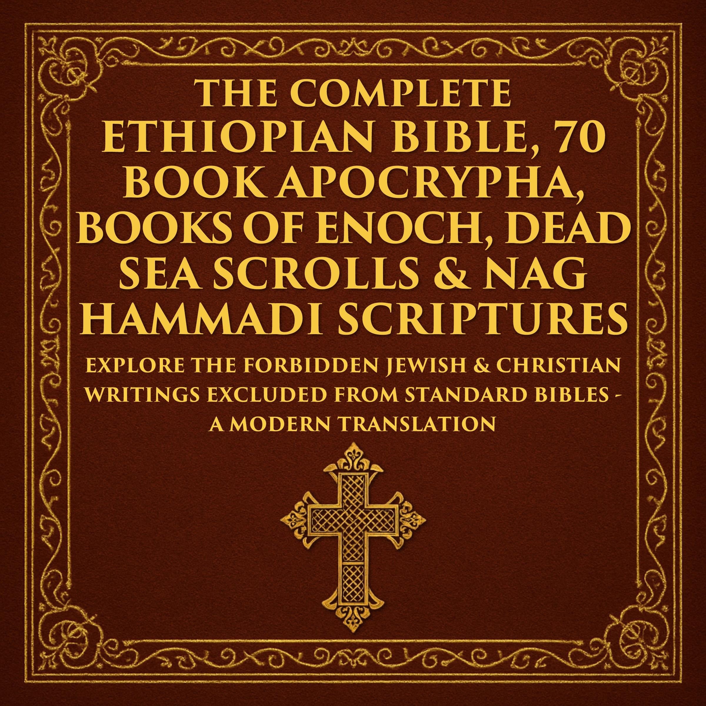 The Complete Ethiopian Bible, 70 Book Apocrypha, Books of Enoch, Dead Sea Scrolls & Nag Hammadi Scriptures