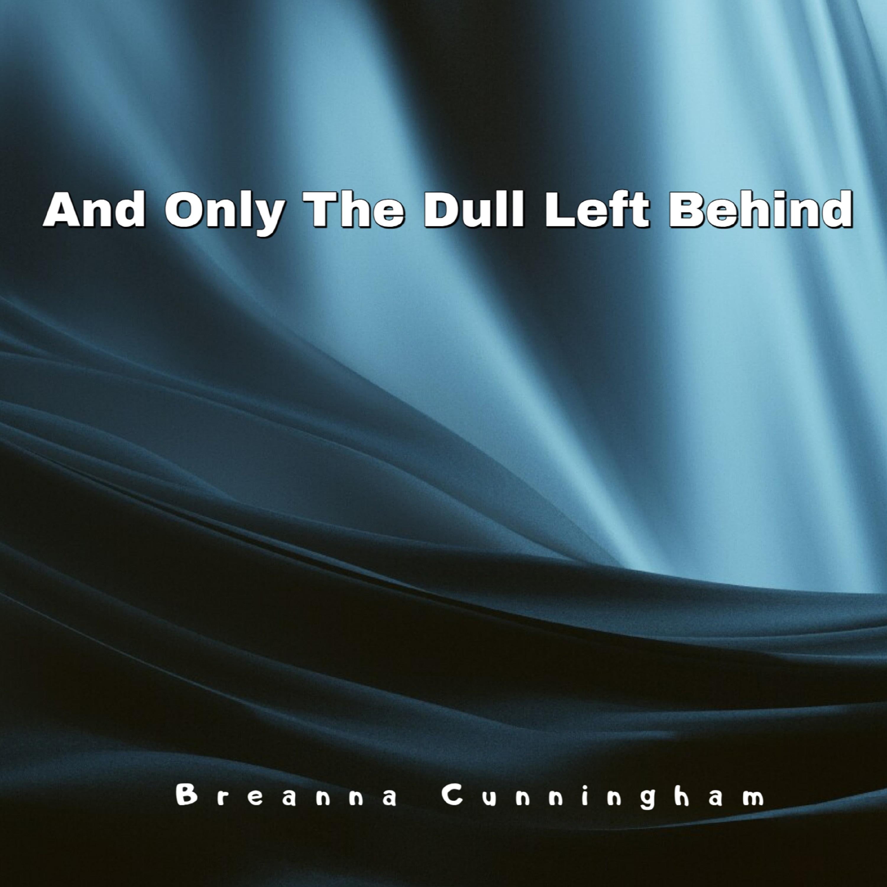 And Only The Dull Left Behind