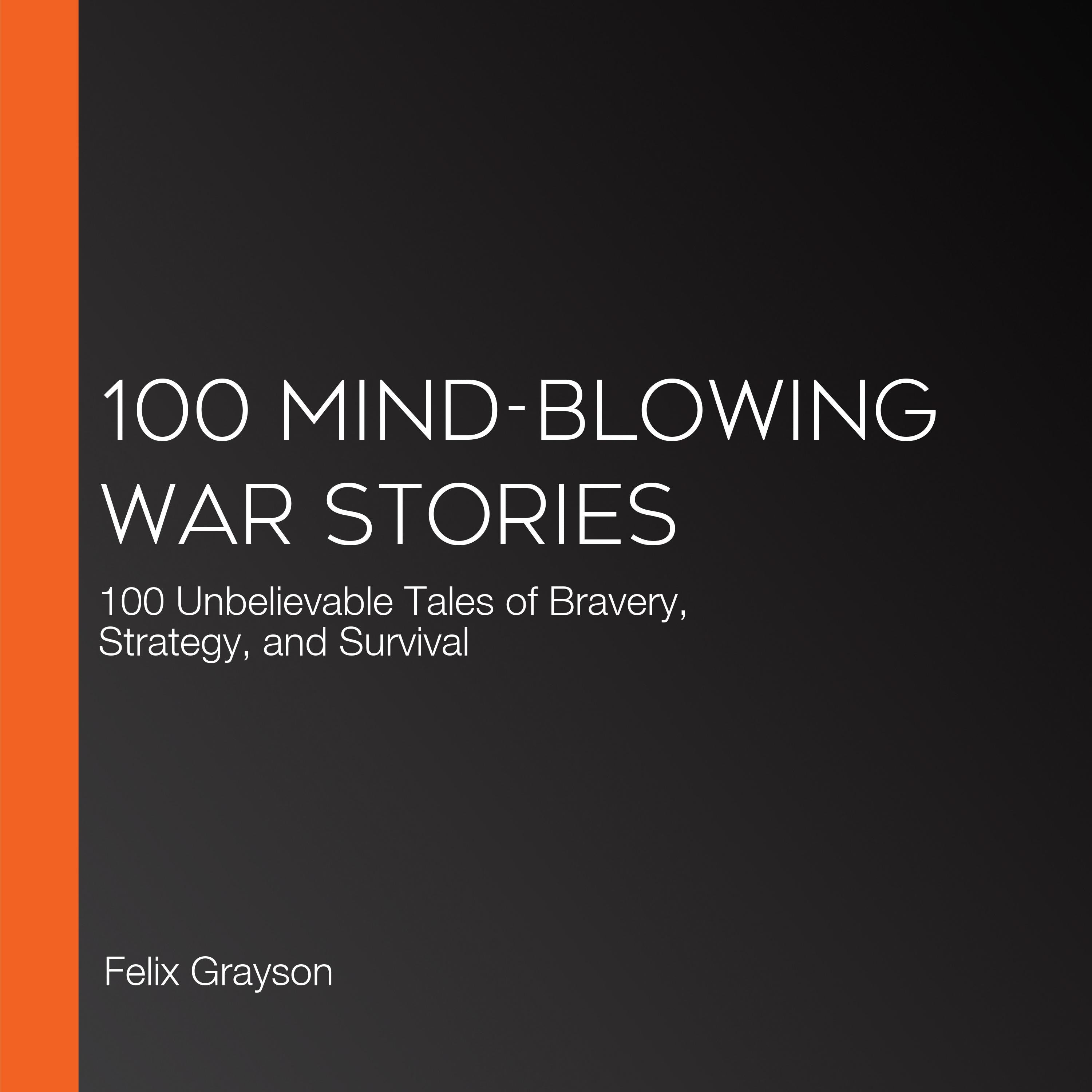 100 Mind-Blowing War Stories