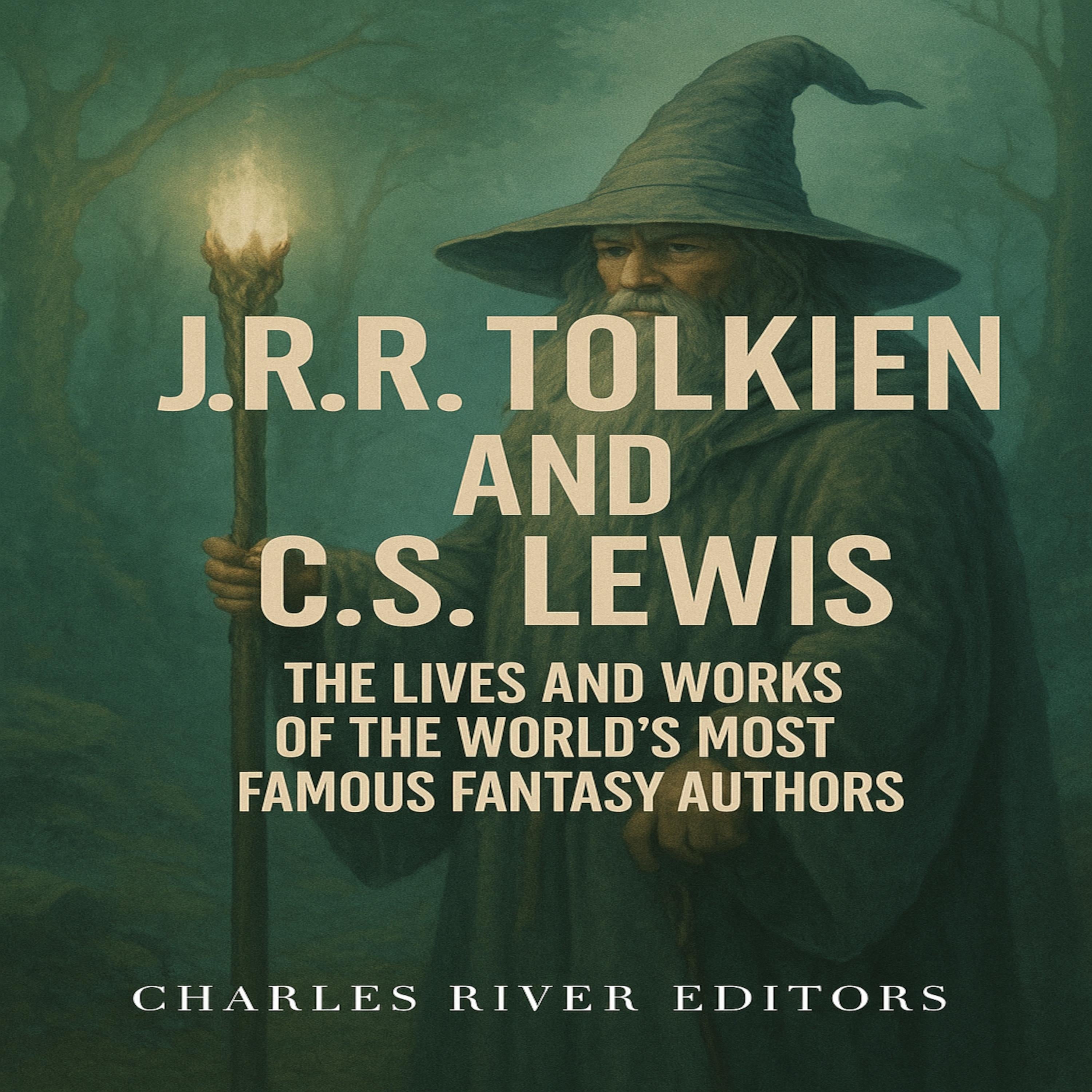 J.R.R. Tolkien and C.S. Lewis: The Lives and Works of the World's Most Famous Fantasy Authors