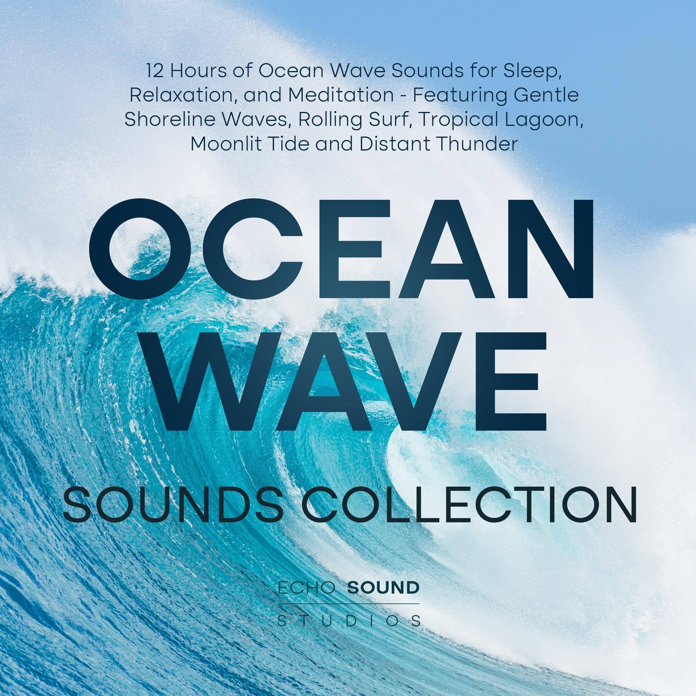 Ocean Wave Sounds Collection: 12 Hours of Ocean Wave Sounds for Sleep, Relaxation, and Meditation - Featuring Gentle Shoreline Waves, Rolling Surf, Tropical Lagoon, Moonlit Tide and Distant Thunder
