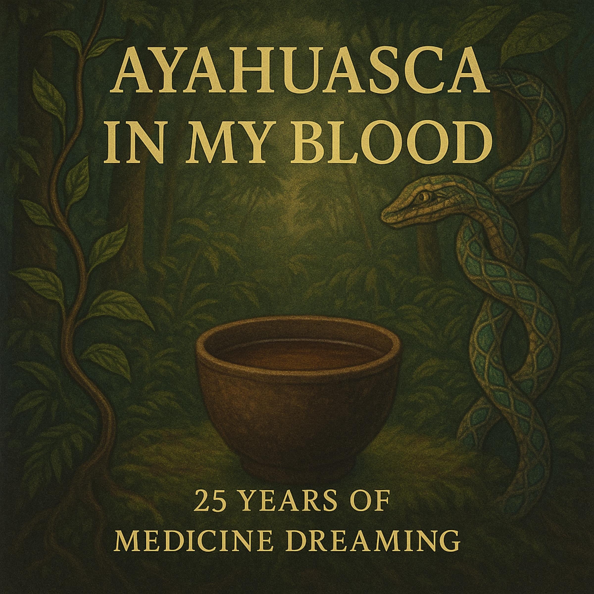 Ayahuasca in My Blood