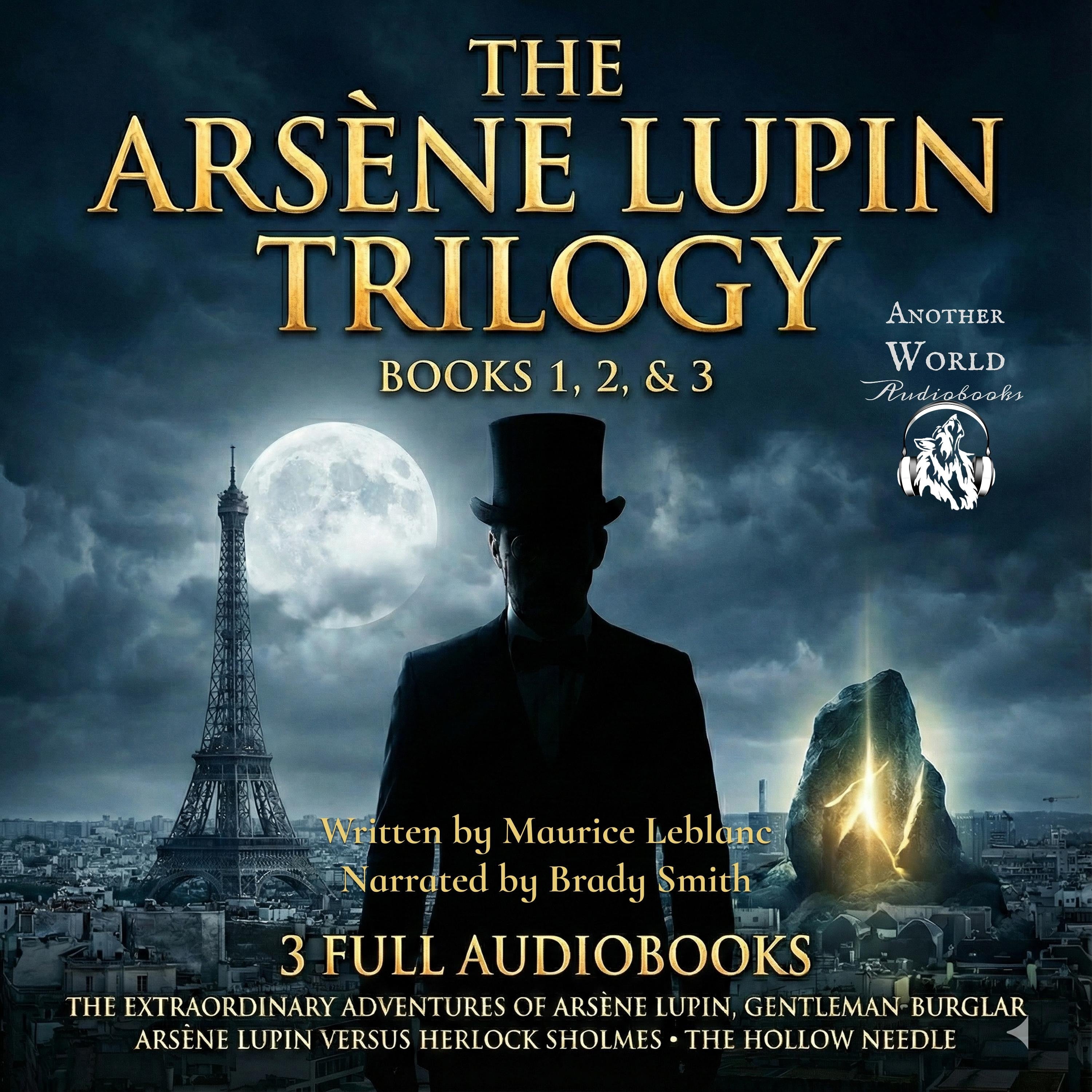 The Arsene Lupin Trilogy - 3 Full Audiobooks - The Extraordinary Adventures of Arsène Lupin, Gentleman-burglar | Arsene Lupin Versus Herlock Sholmes | The Hollow Needle
