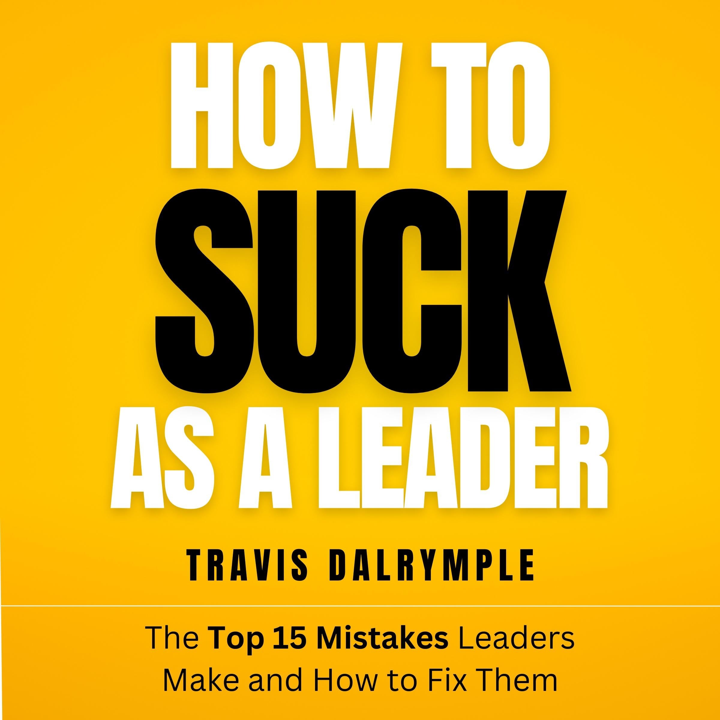 How To Suck As A Leader