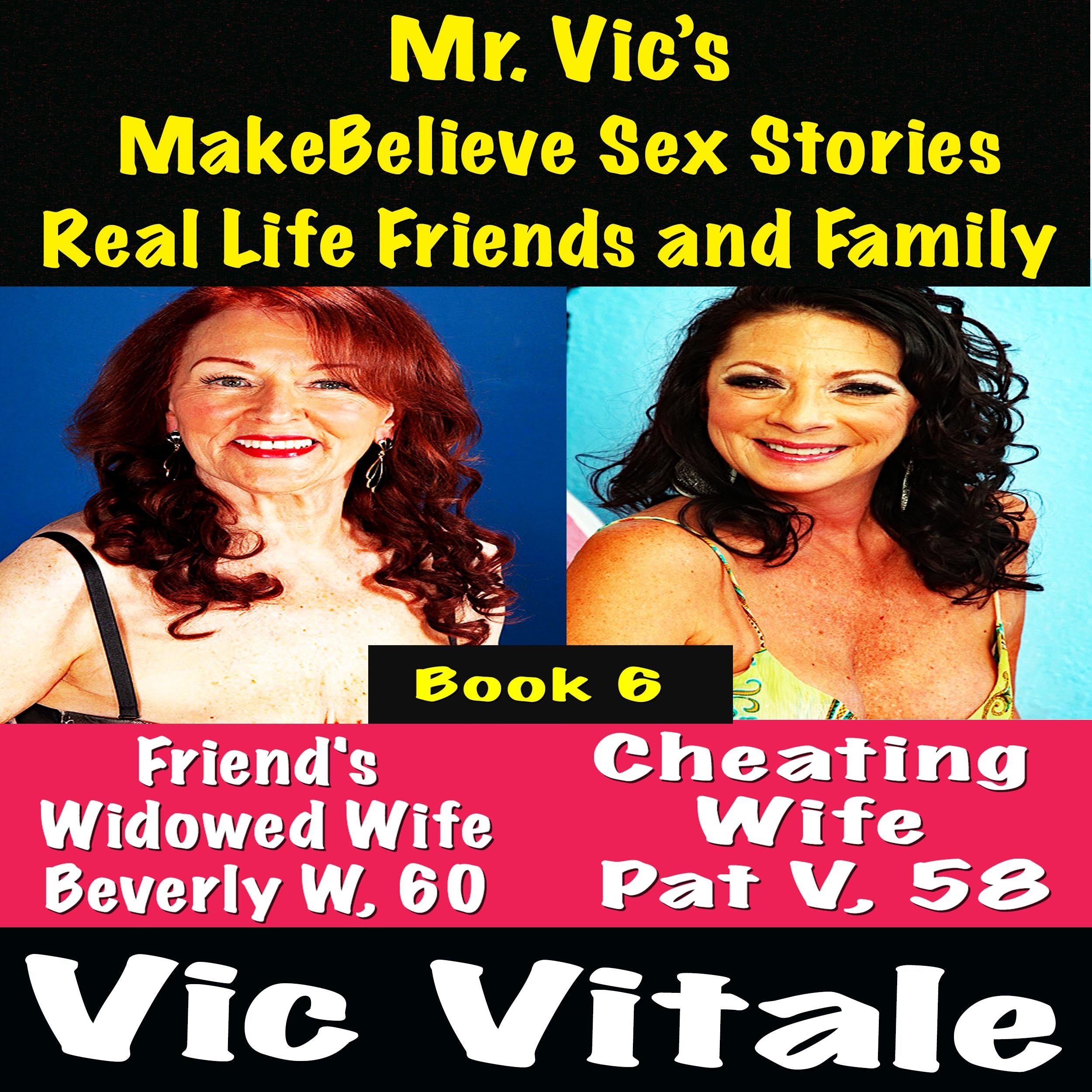 Mr. Vic's MakeBelieve Sex Stories Real Life Friends and Family Book 6