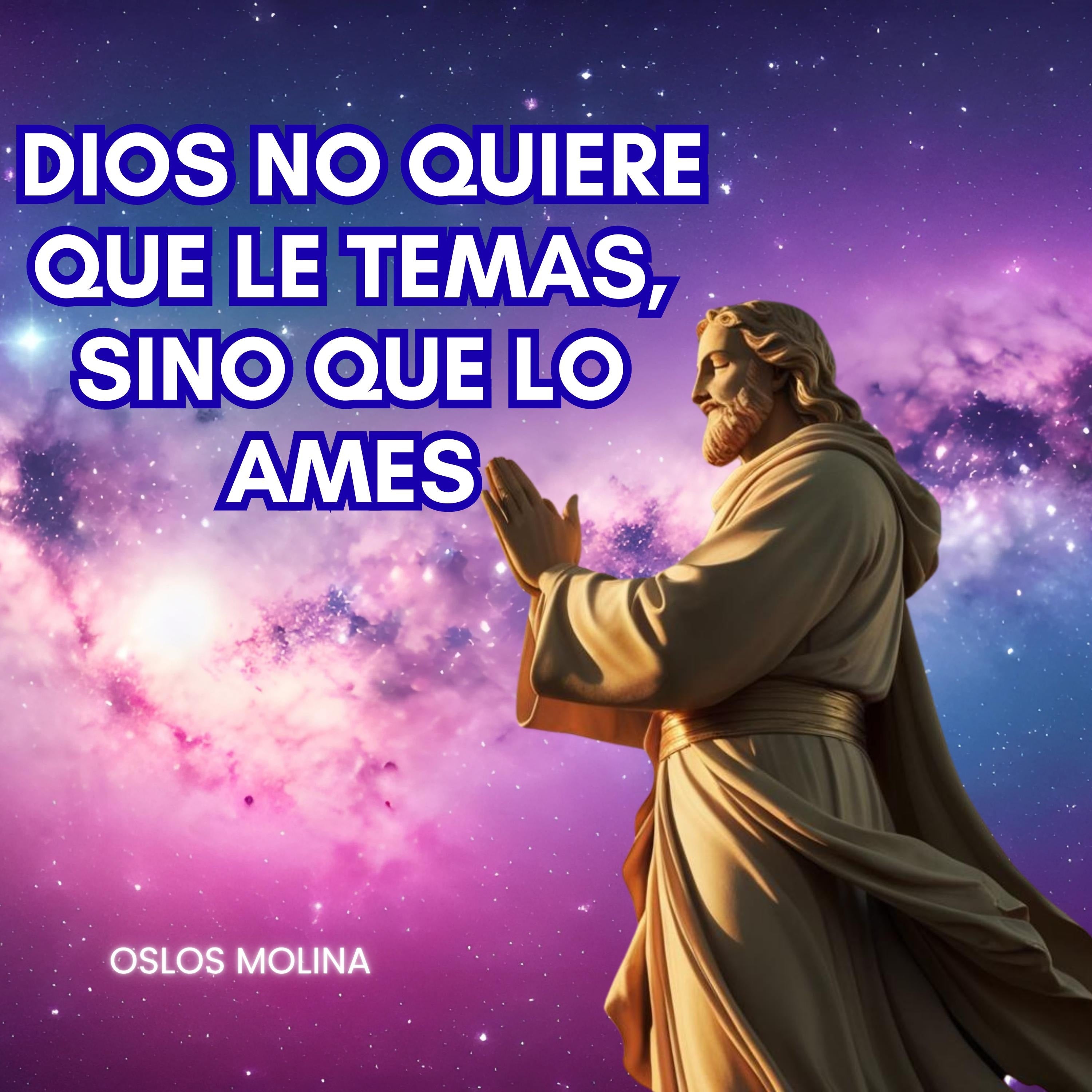 Dios no quiere que le temas, sino que lo ames