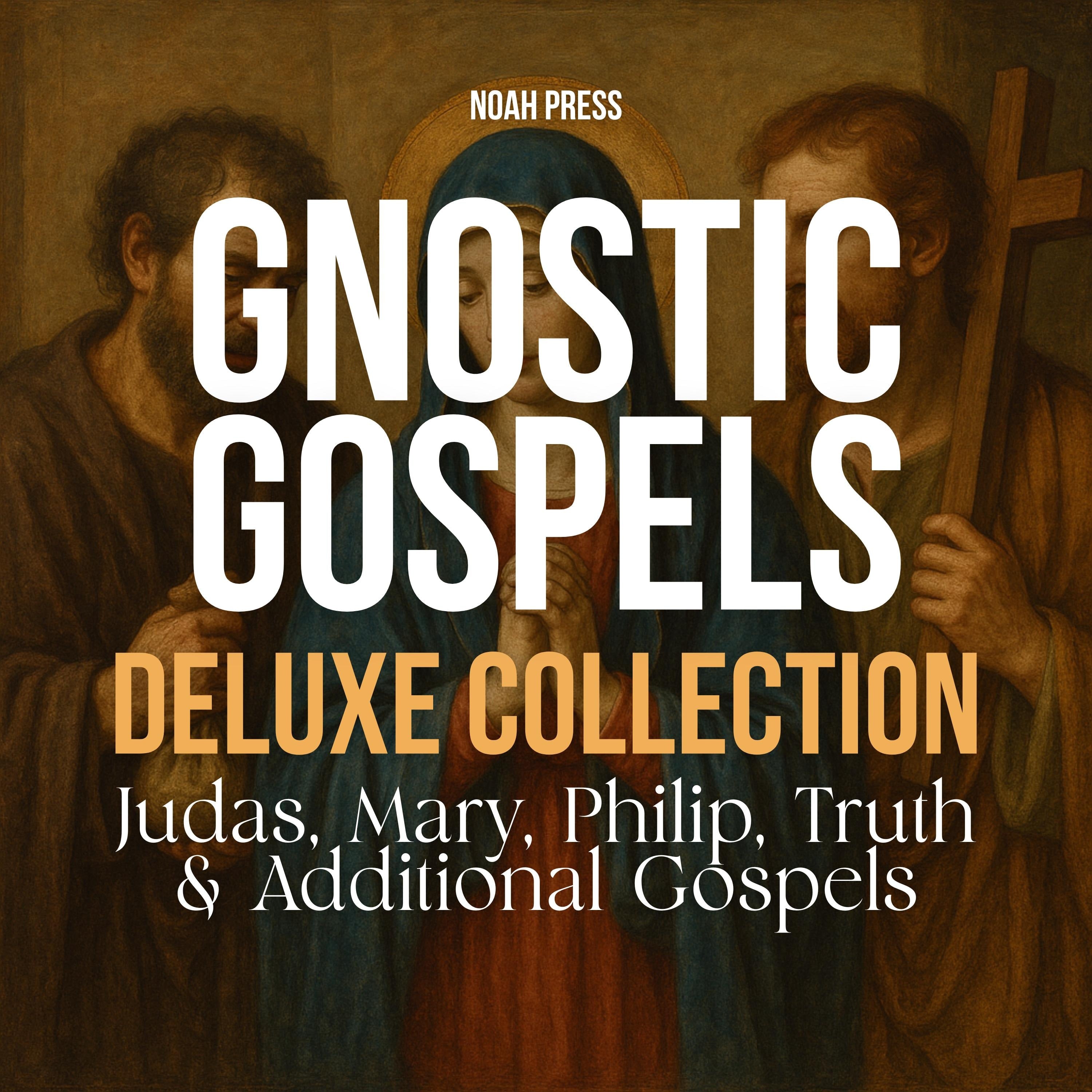 The Gnostic Gospels Deluxe Collection: Judas, Mary, Philip, Truth & Additional Infancy Gospels