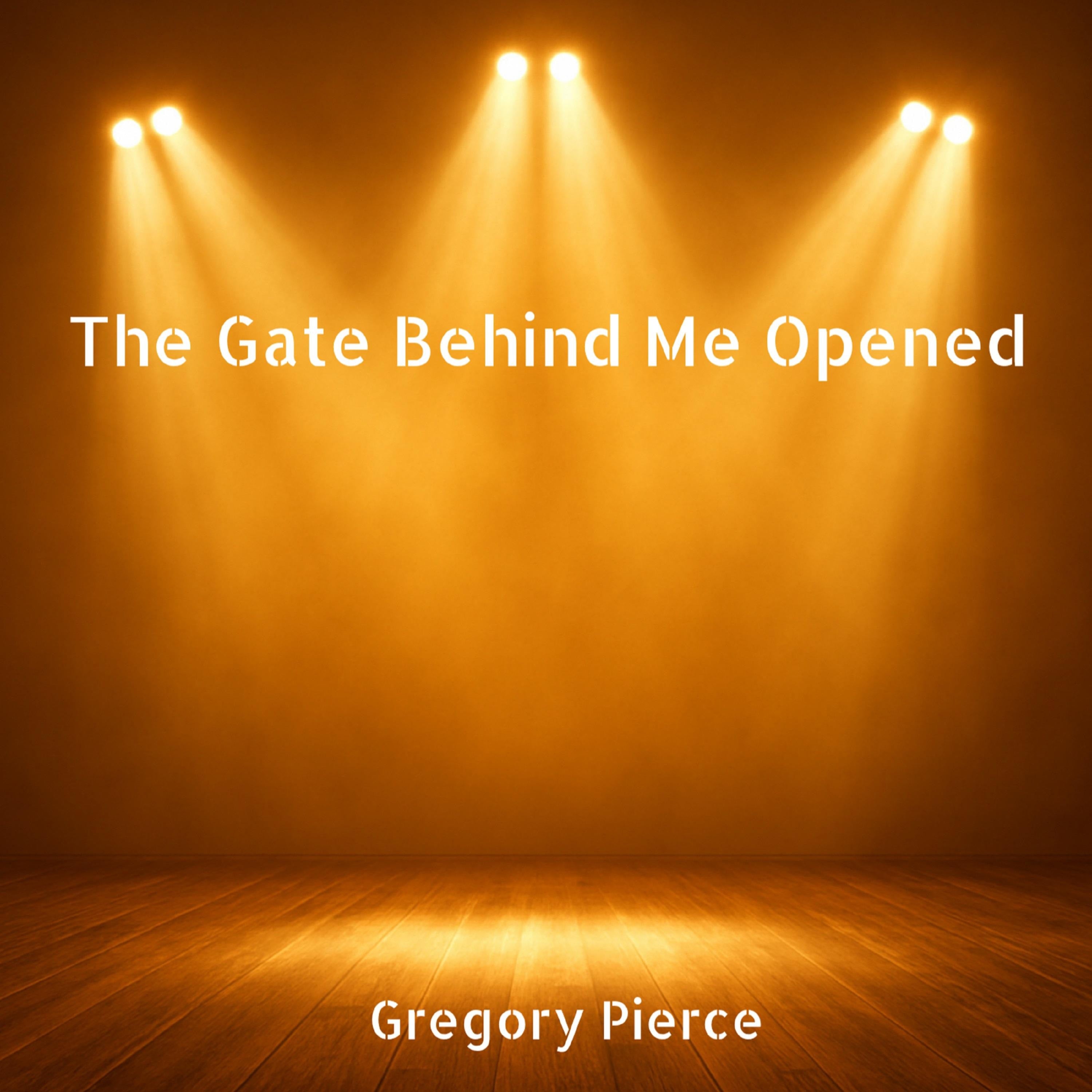 The Gate Behind Me Opened