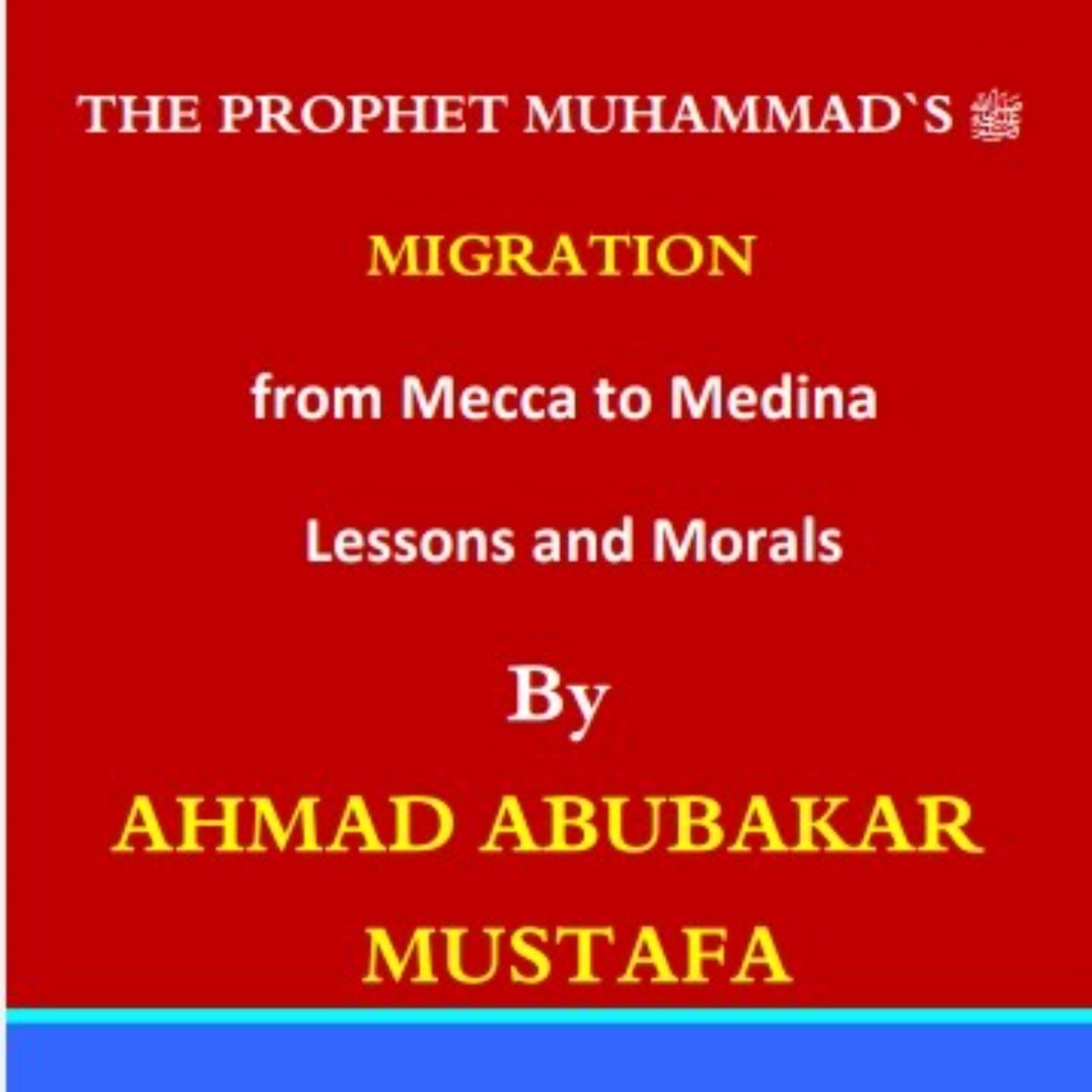The Prophet's Migration from Makkah to Madinah: Lessons and Morals