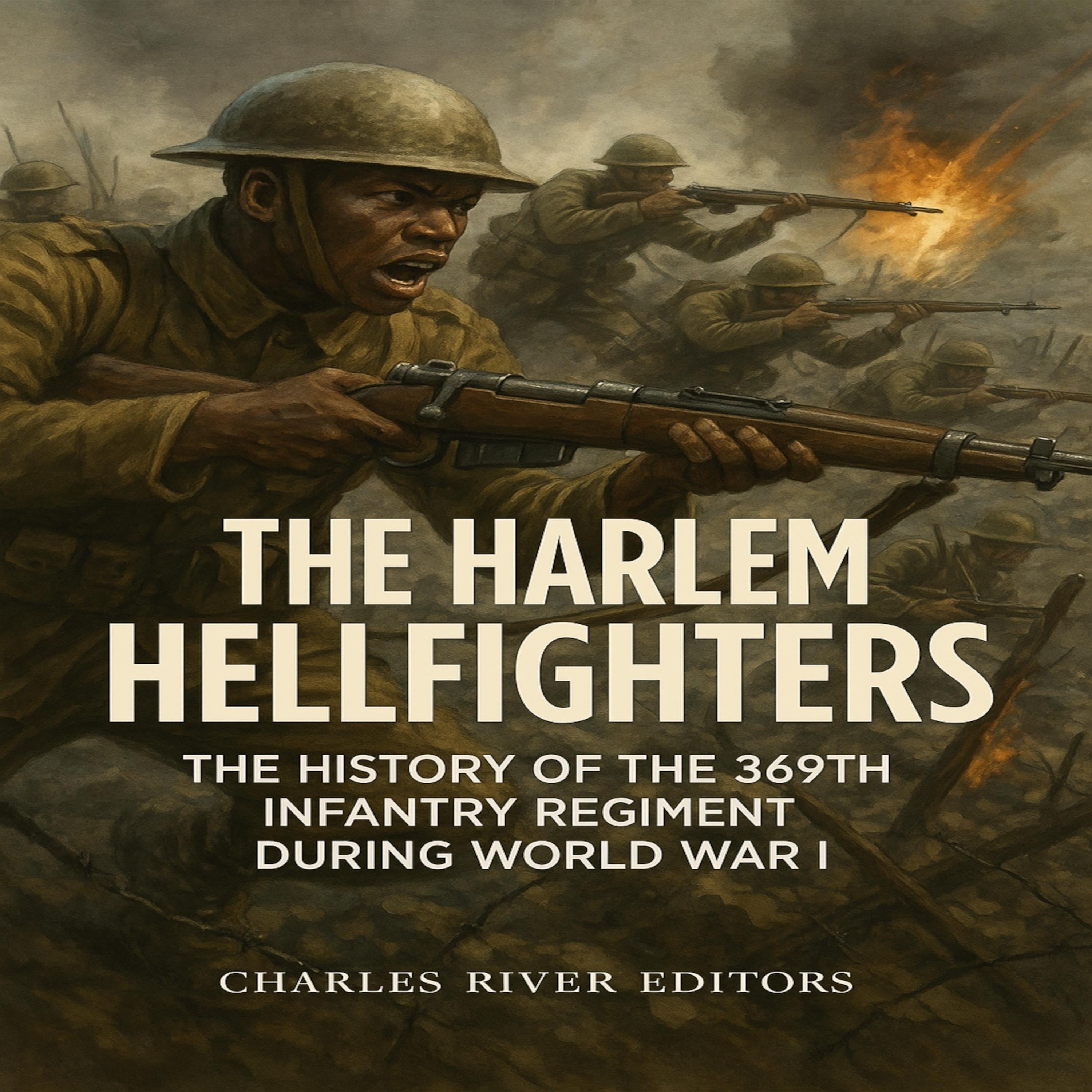 The Harlem Hellfighters: The History of the 369th Infantry Regiment during World War I