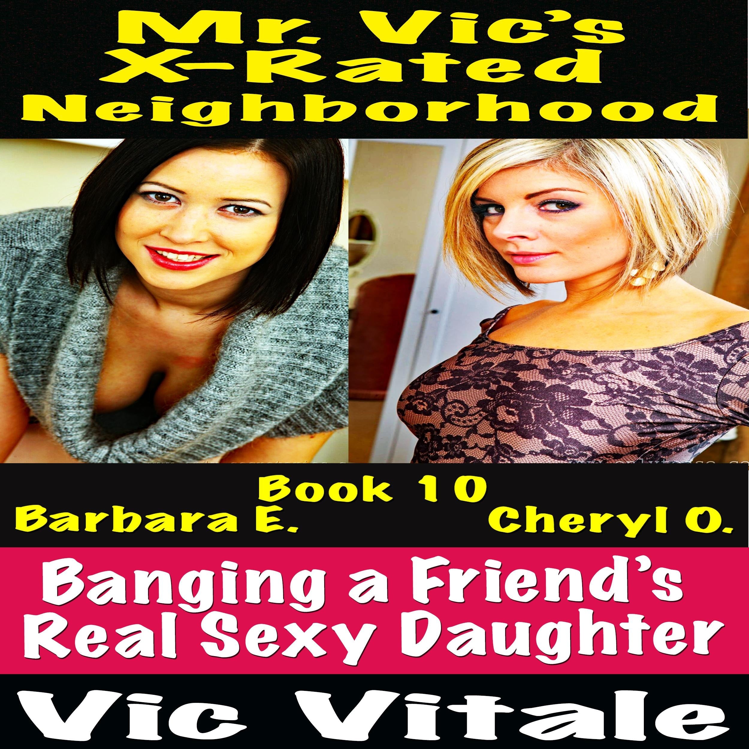 Mr. Vic's X-Rated Neighborhood Banging a Friend's Real Sexy Daughter Book 10