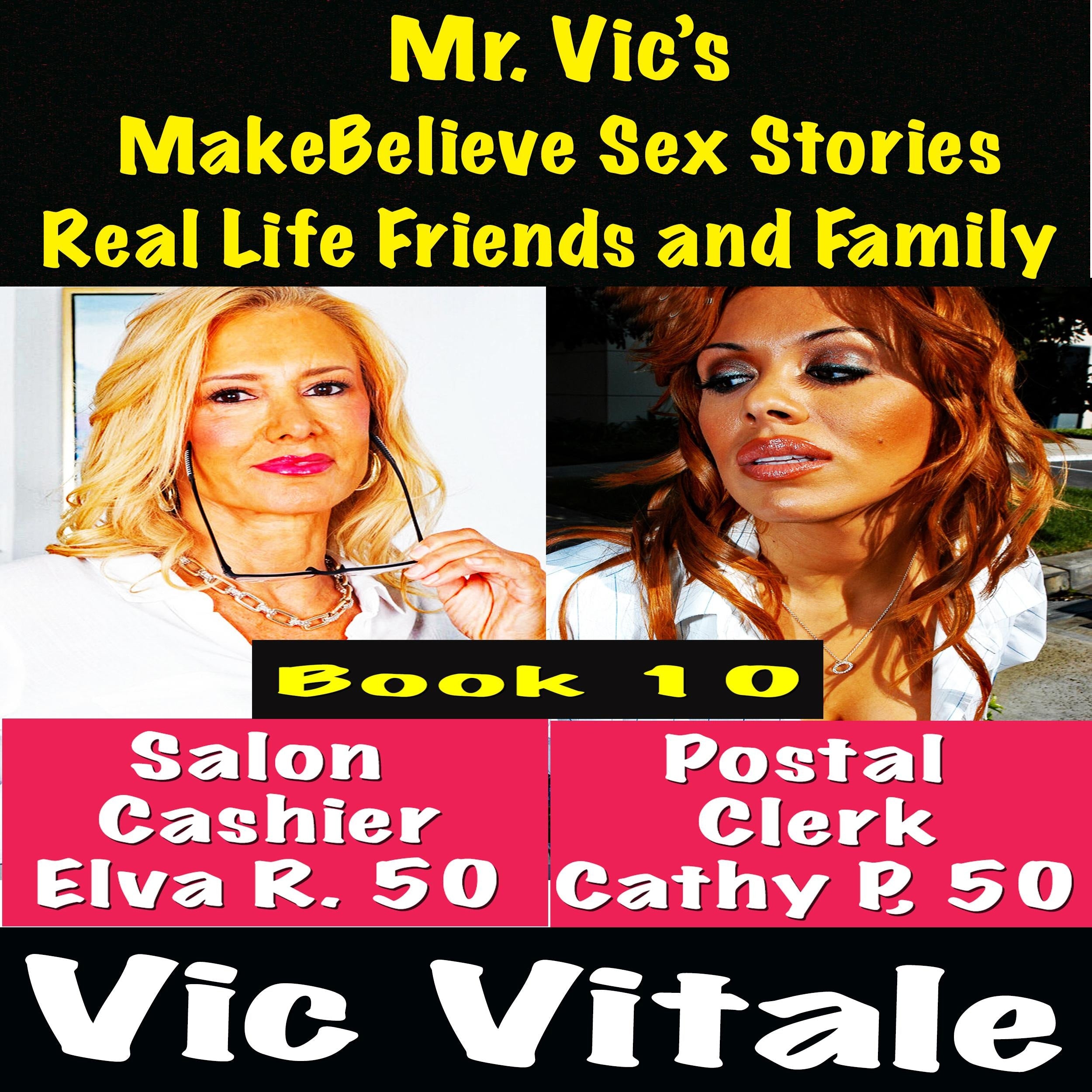 Mr. Vic's MakeBelieve Sex Stories Real Life Friends and Family Book 10
