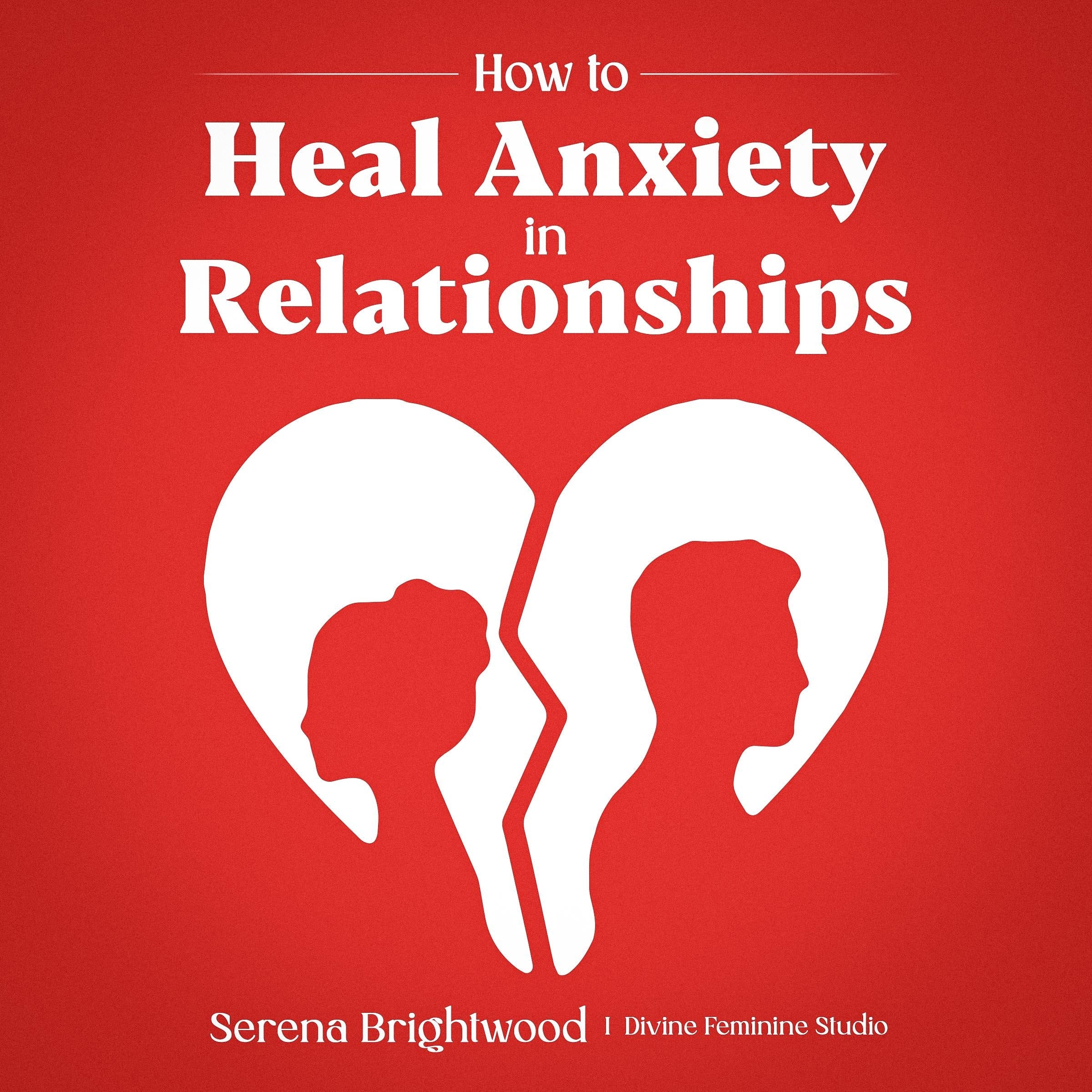 How to Heal Anxiety in Relationships