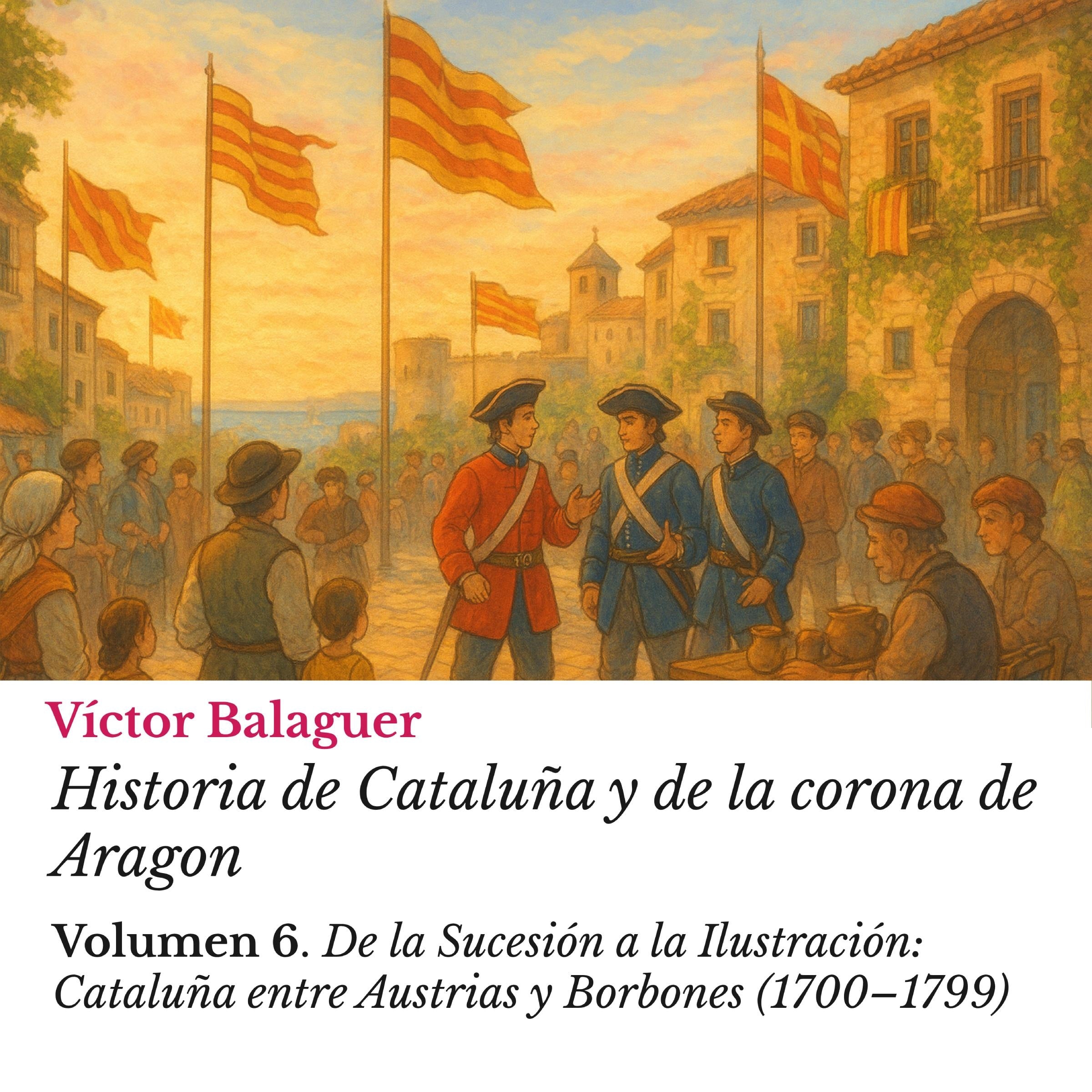 Historia de Cataluña y de la corona de Aragon: Volumen 6