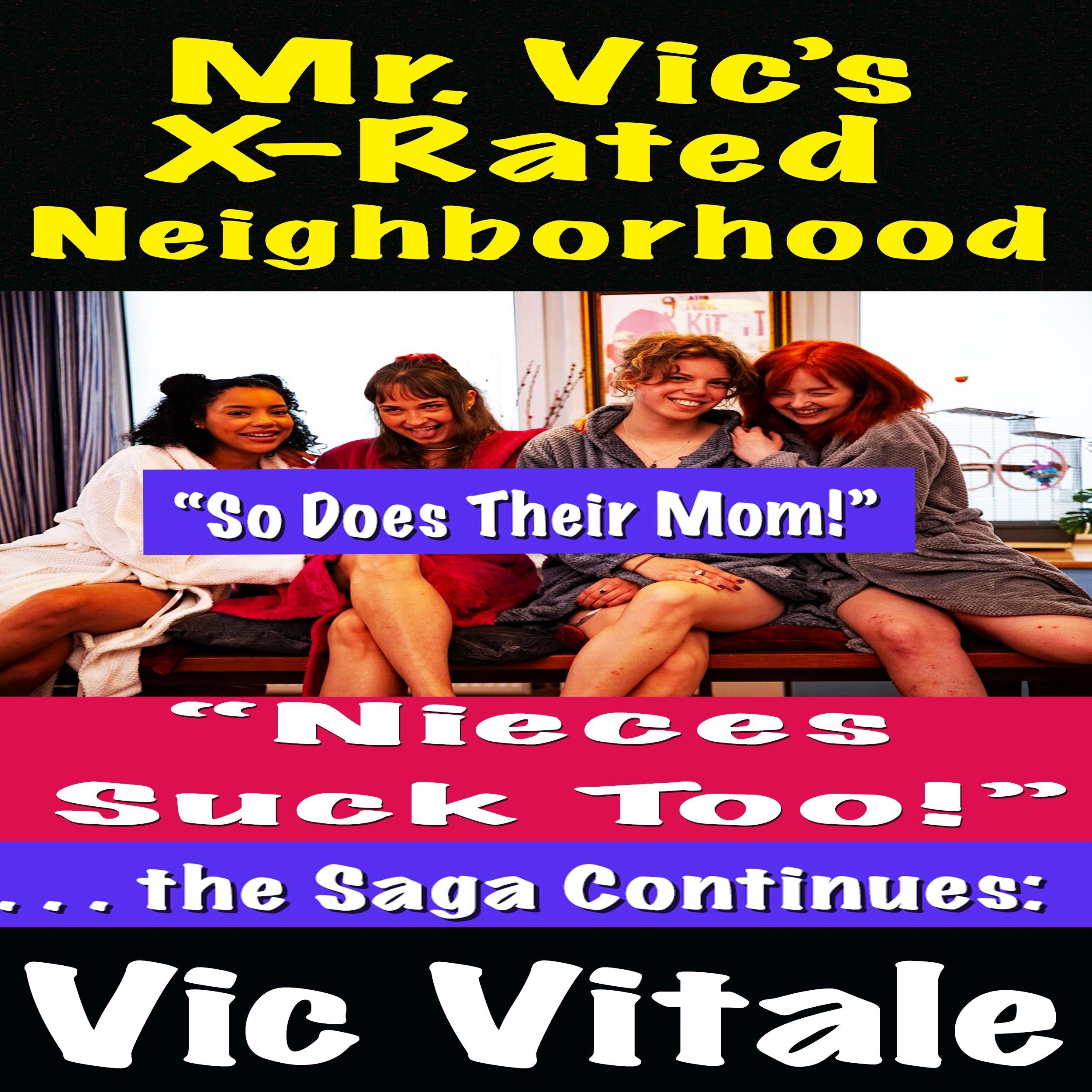 Mr. Vic's X-Rated Neighborhood "Nieces Suck Too! . . . the Saga Continues: "So Does Their Mom!"