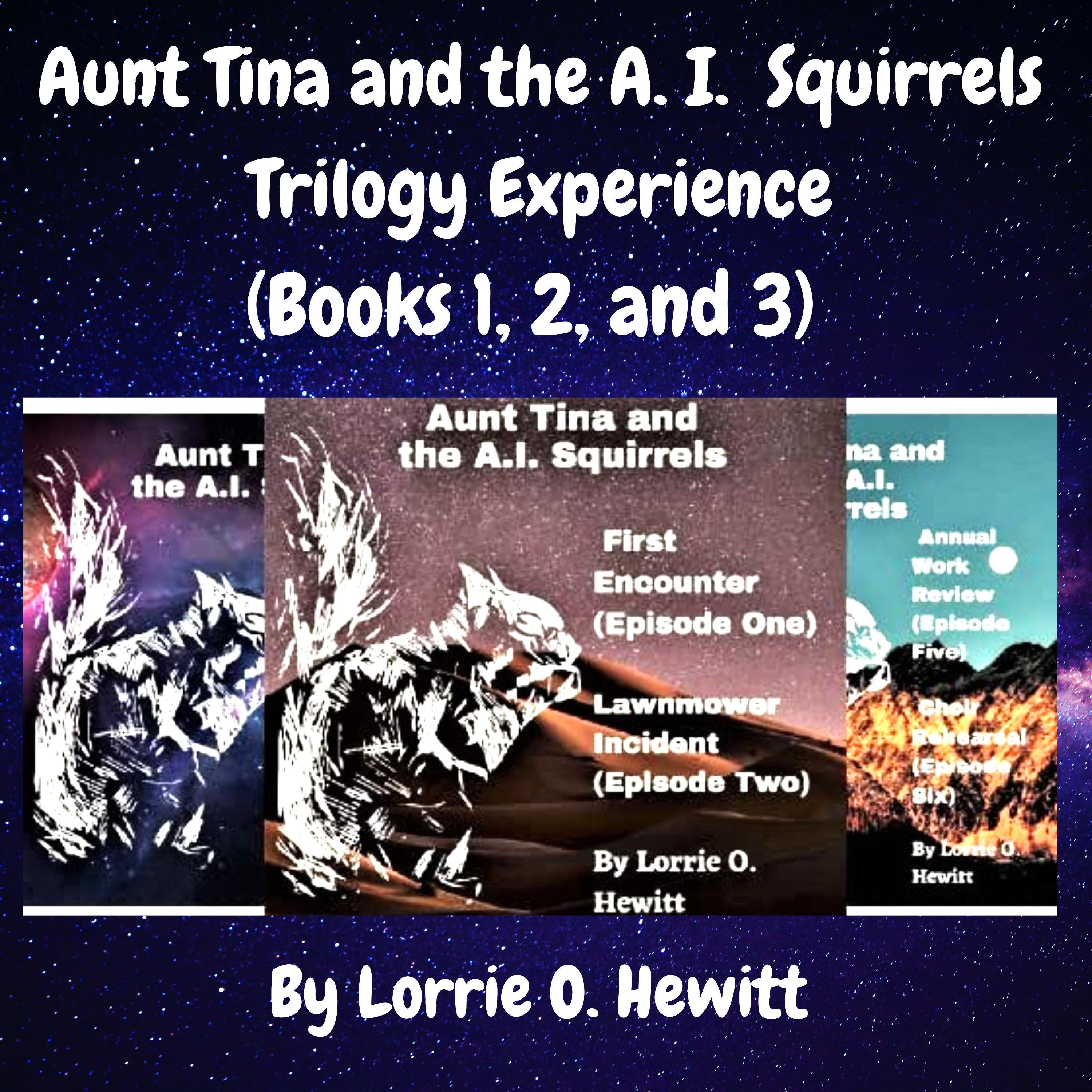 Aunt Tina and the A.I. Squirrels Trilogy Experience (Books 1, 2 and 3)