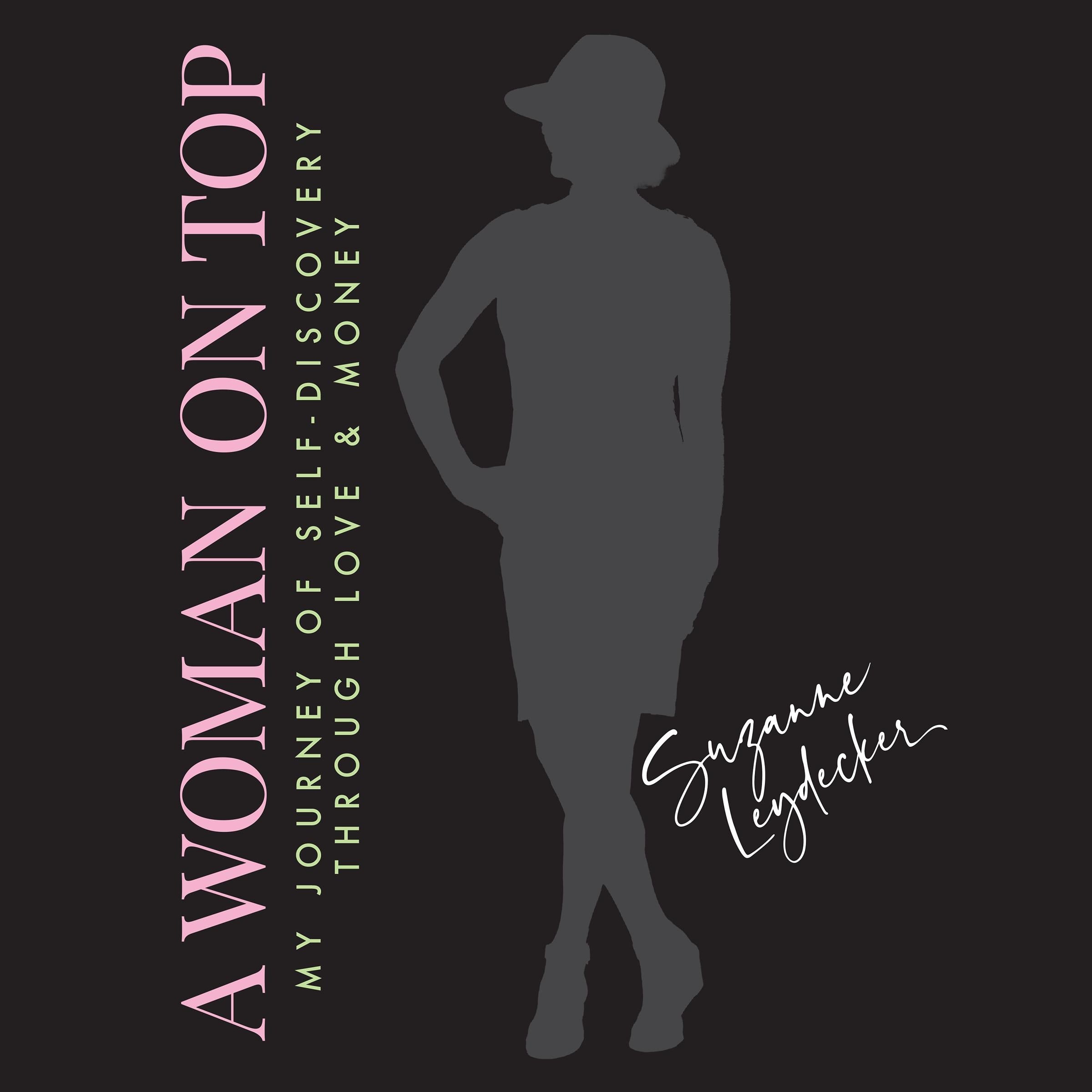 A Woman On Top: My Journey of Self-Discovery Through Love and Money