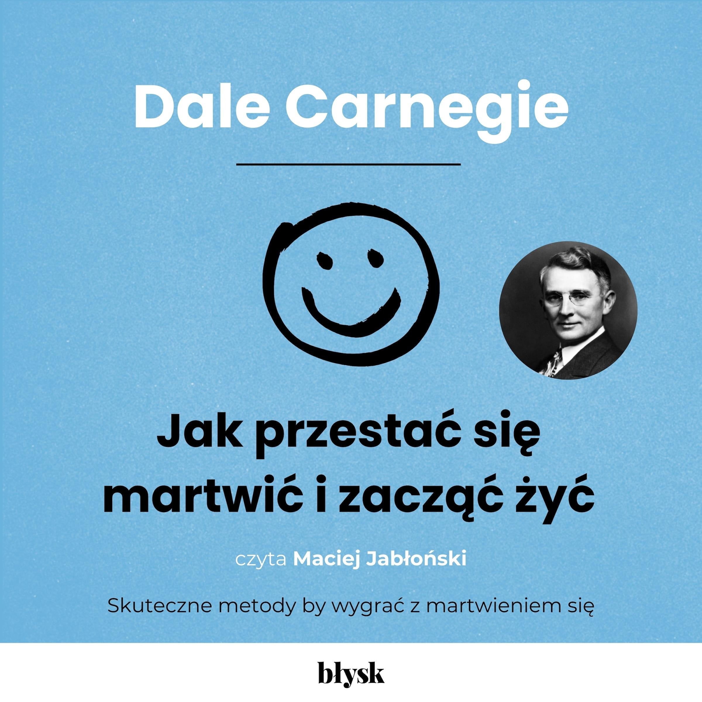 Jak przestać się martwić i zacząć żyć