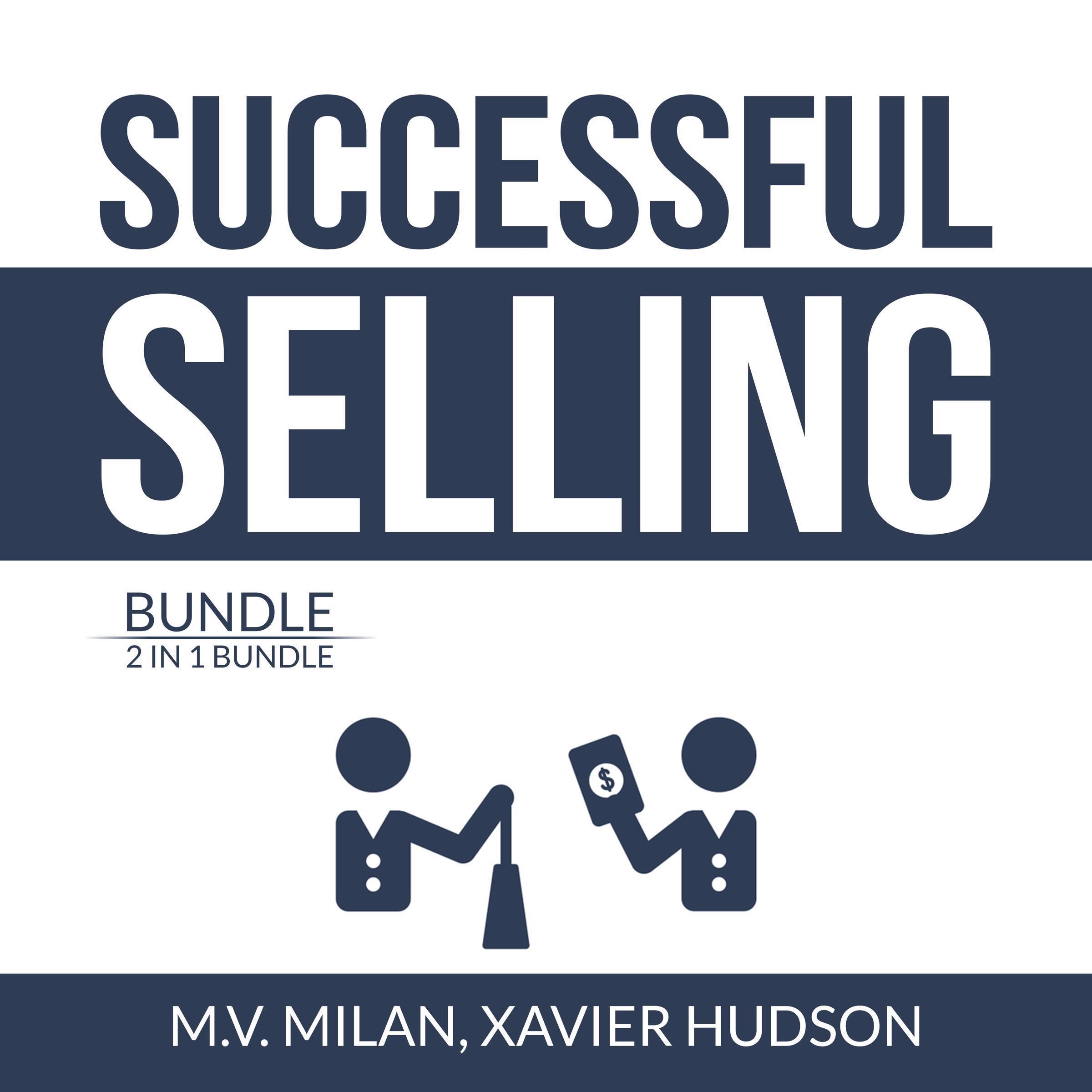 Successful Selling Bundle: 2 in 1 Bundle, Selling 101 and Secrets of Closing the Sale