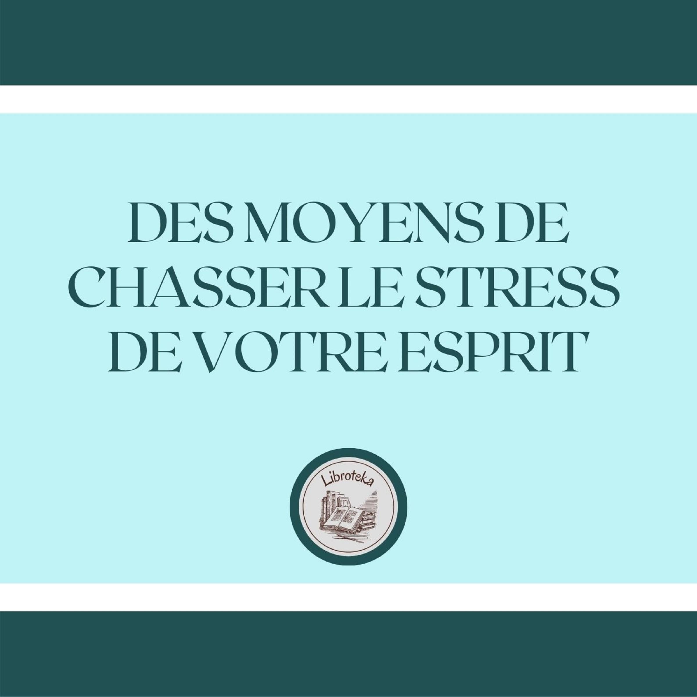 Des Moyens De Chasser Le Stress De Votre Esprit
