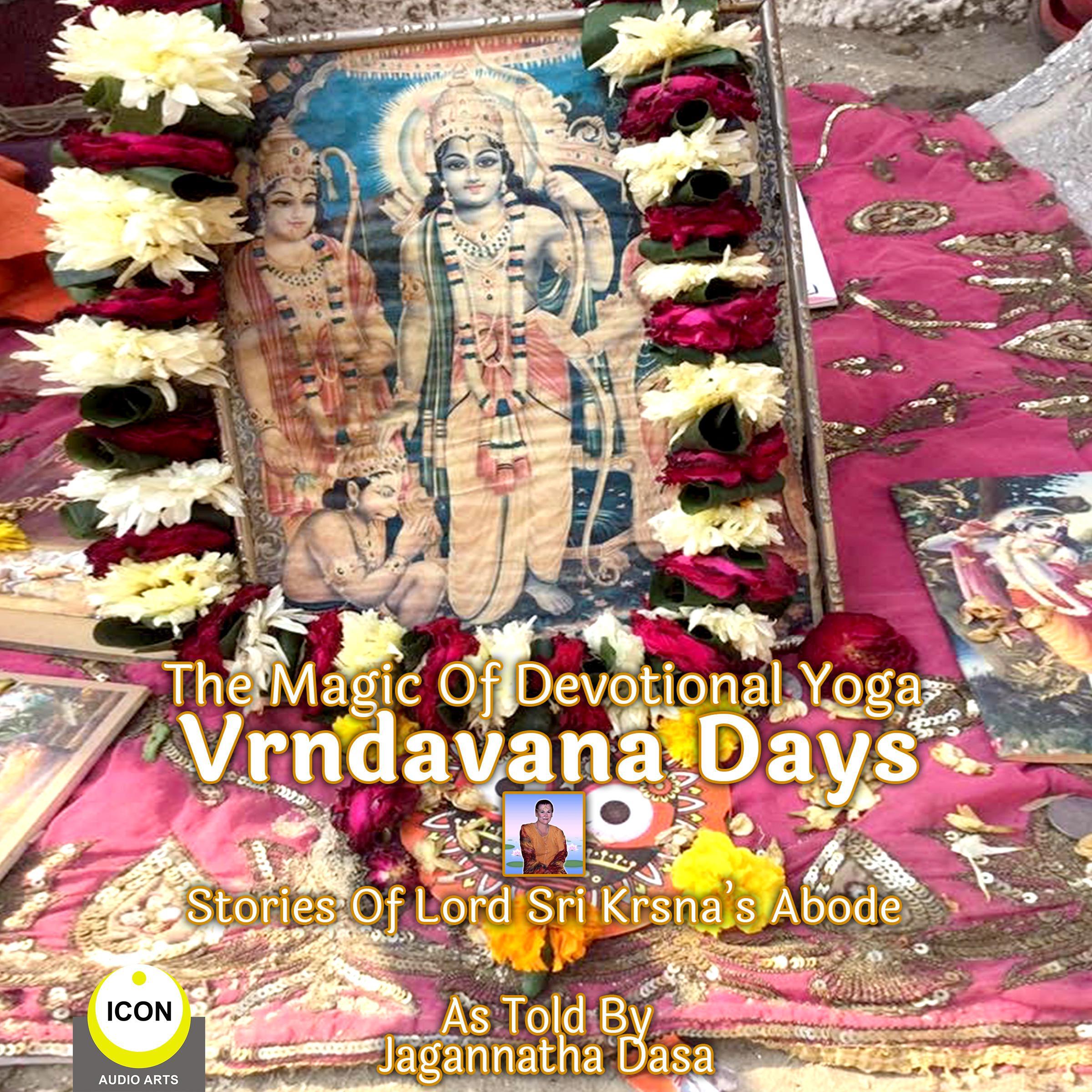 The Magic Of Devotional Yoga Vrndavana Days - Stories Of Lord Sri Krsna’s Abode