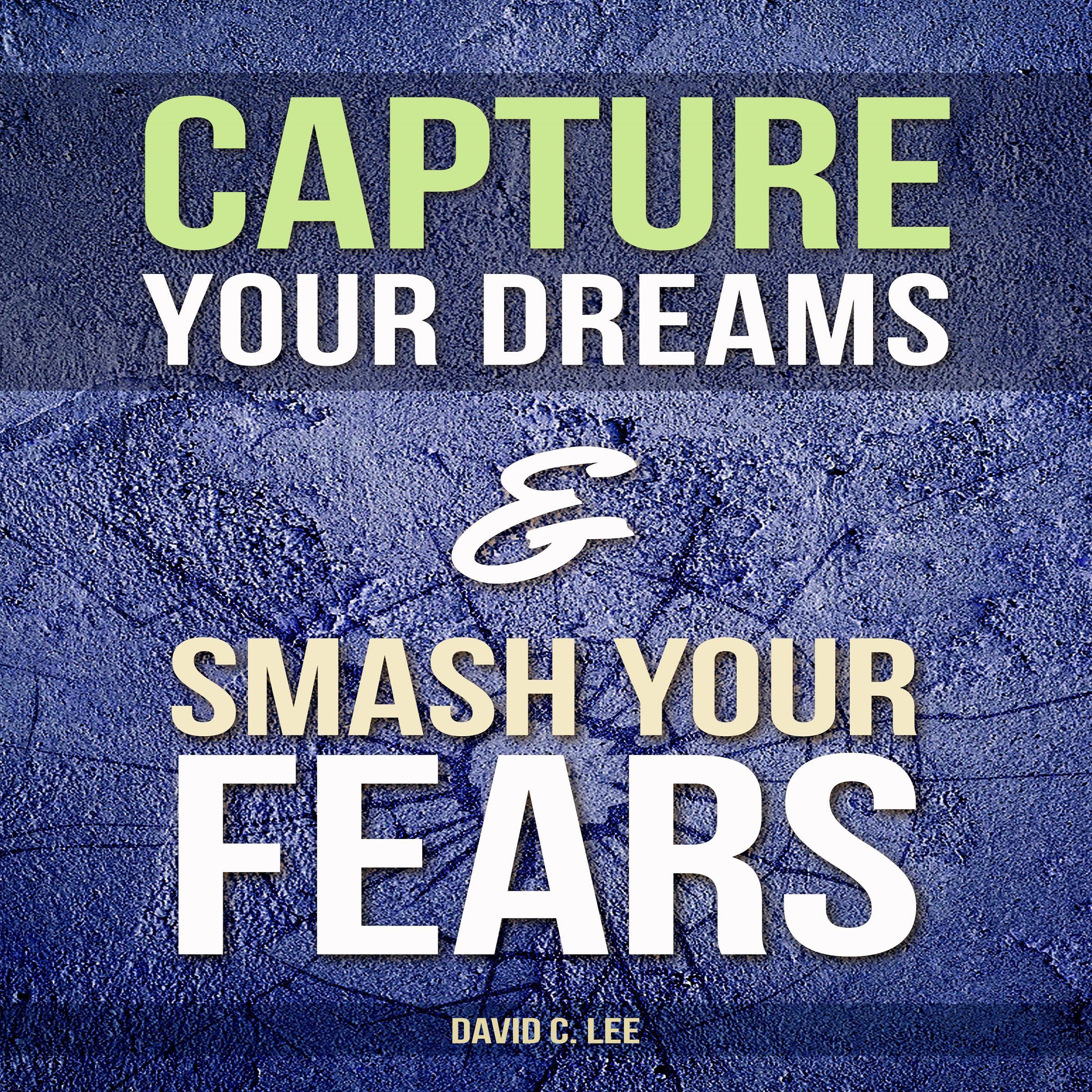 Capture Your Dreams & Smash Your Fears