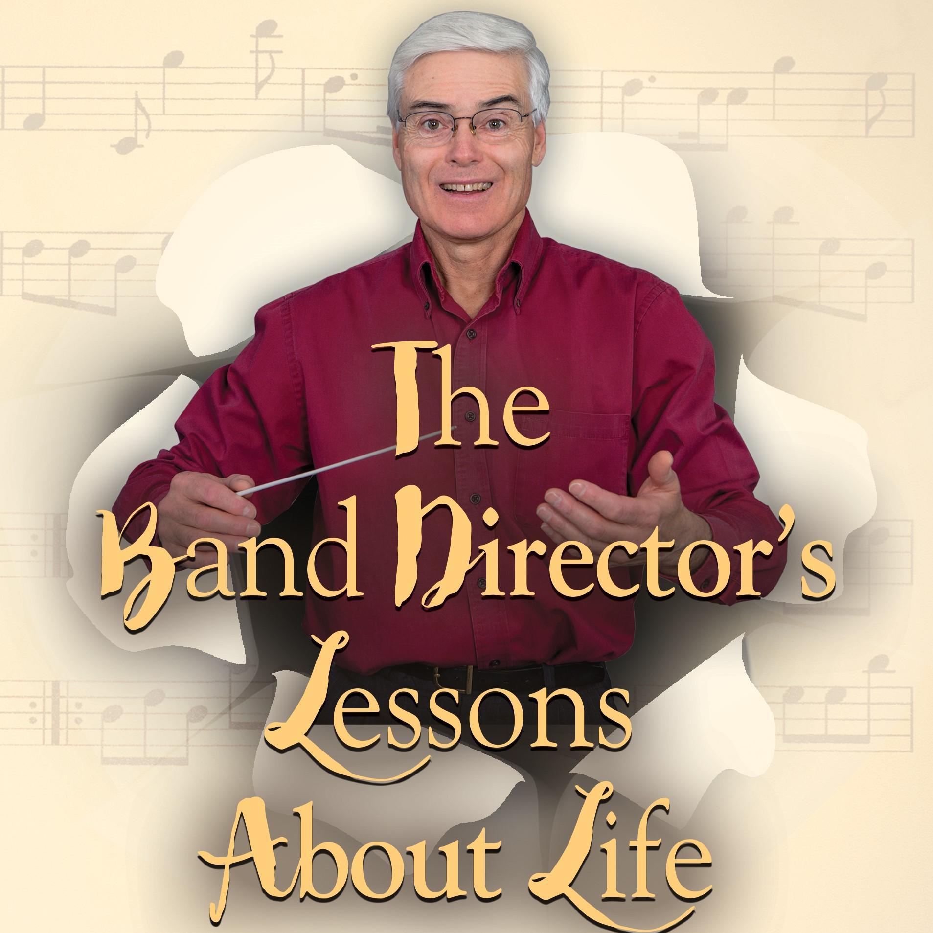 The Band Director's Lessons About Life