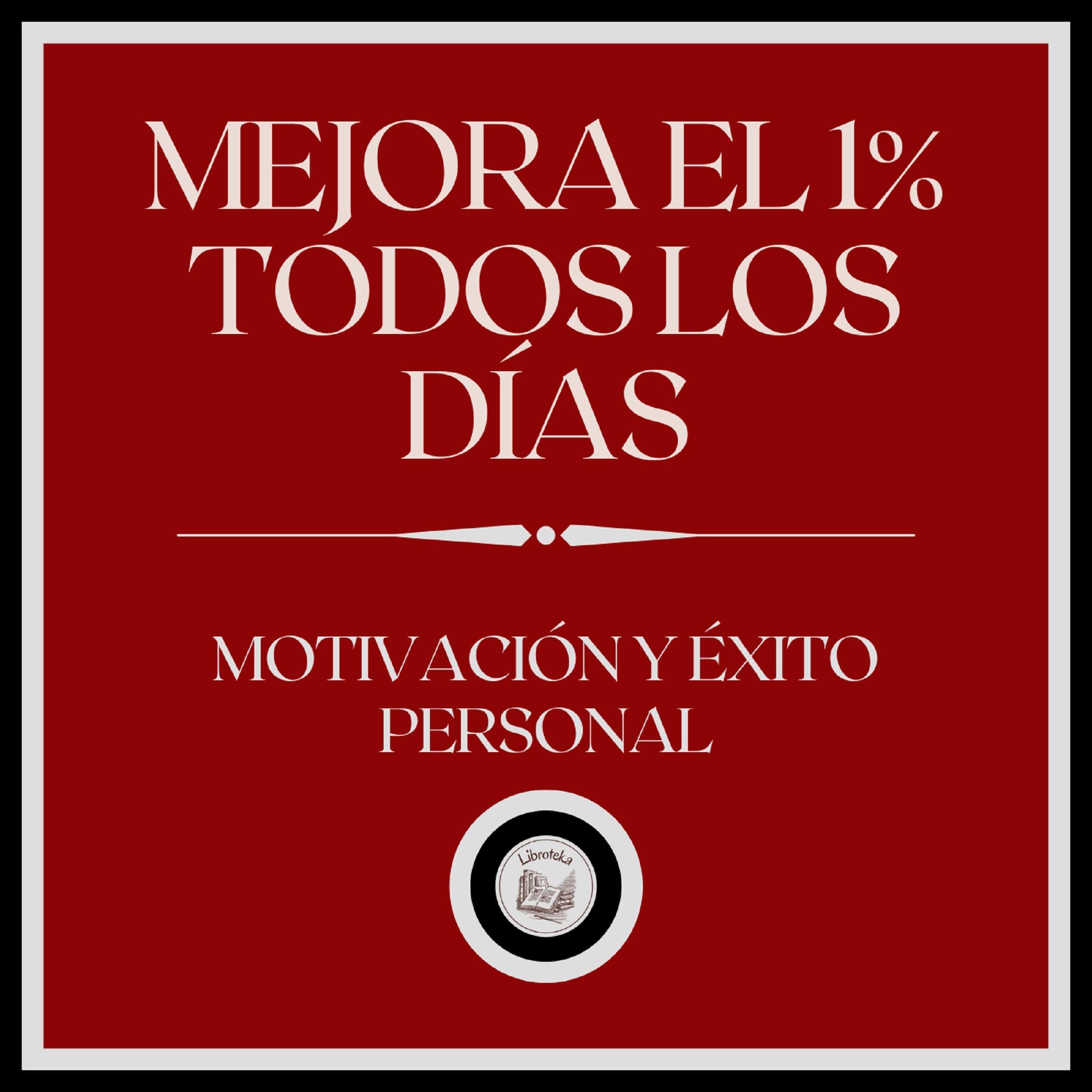 Mejora el 1% todos los dias!: Motivación y Éxito personal!