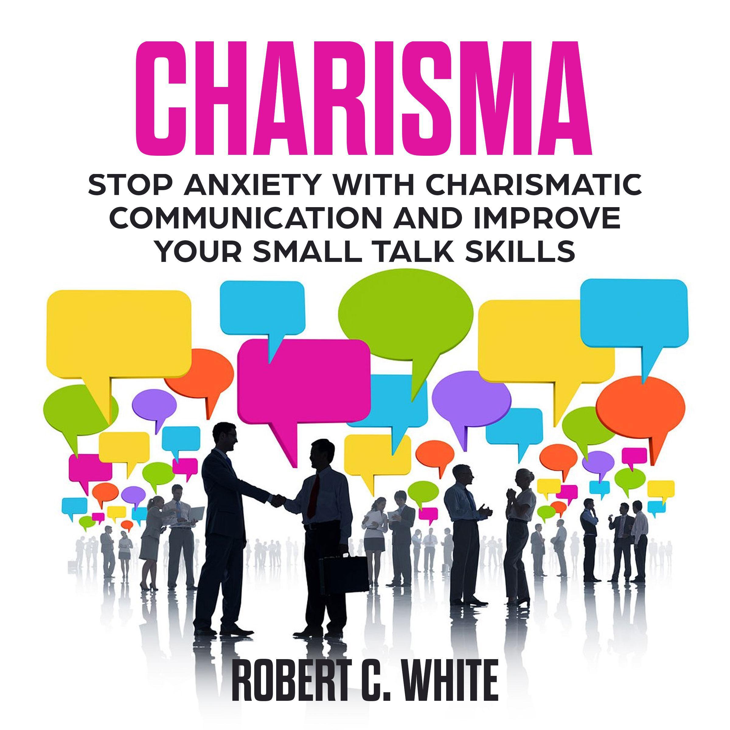 CHARISMA: Stop Anxiety with Charismatic Communication and Improve Your Small talk Skills