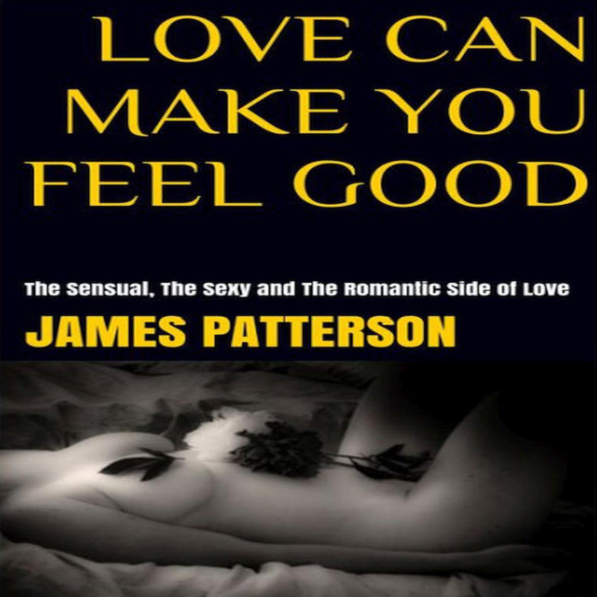 Love Can Make You Feel Good: The Sensual, The Sexy and The Romantic Side of Love