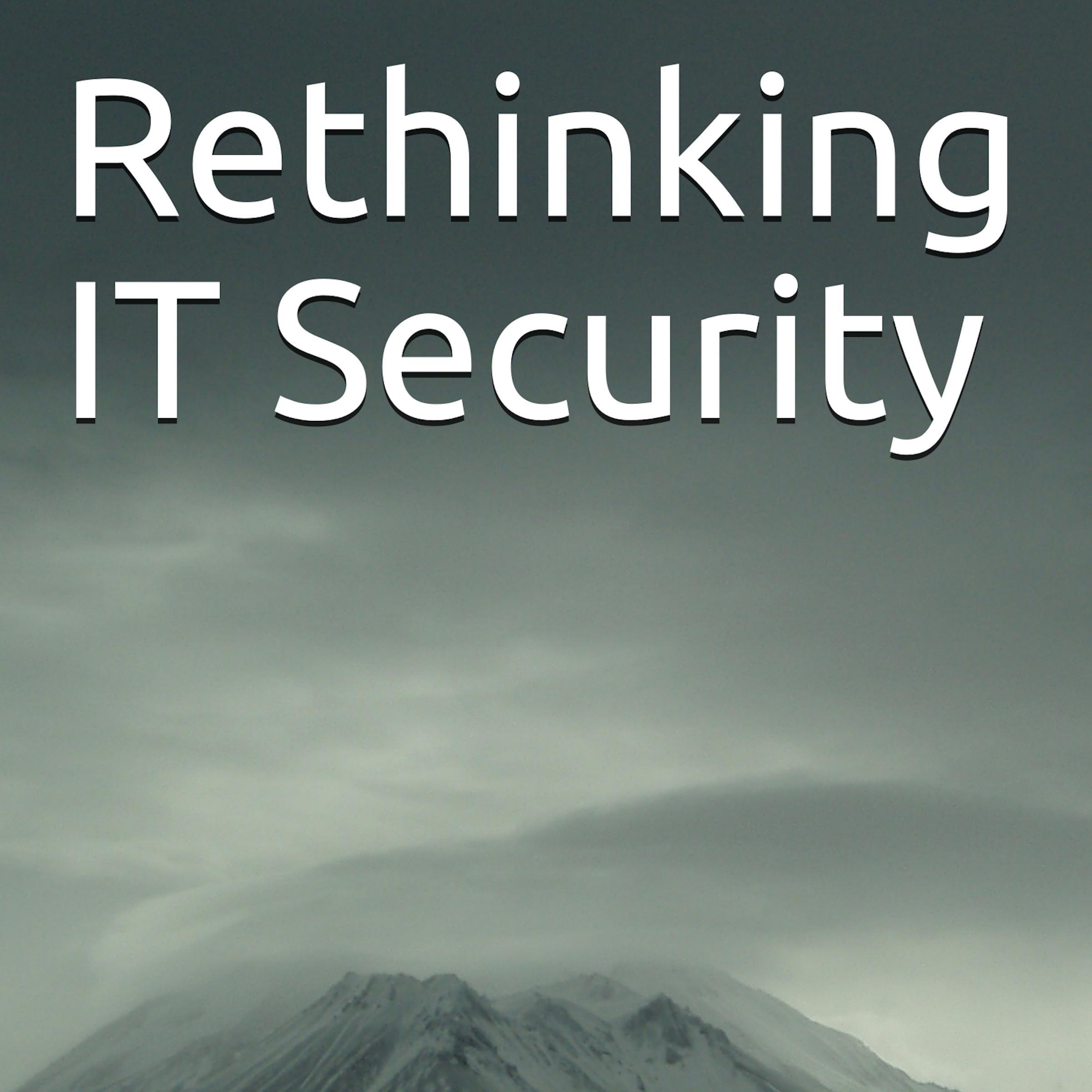 Rethinking IT Security