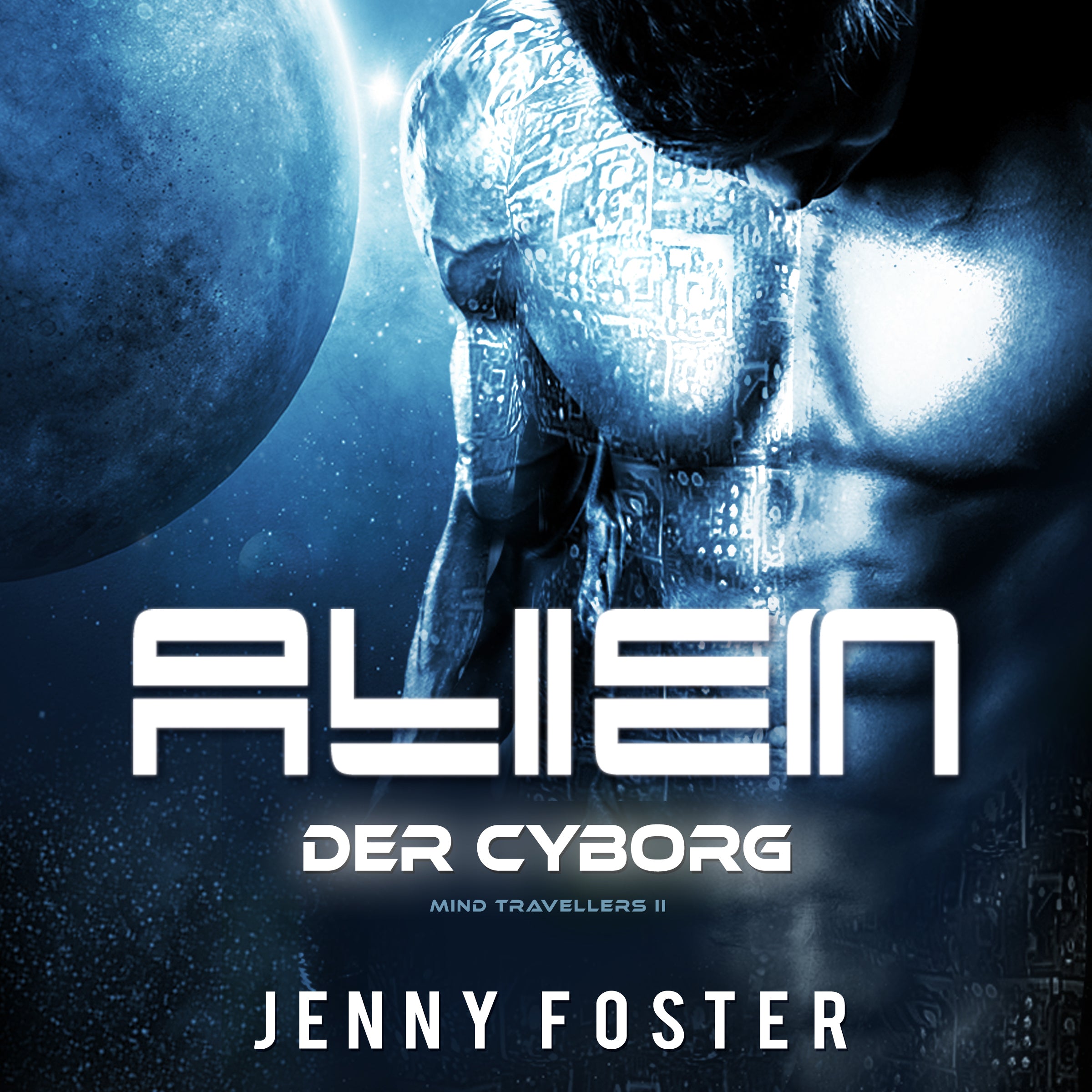 Alien – Der Cyborg: Science Fiction Liebesroman (Mind Travellers 2)