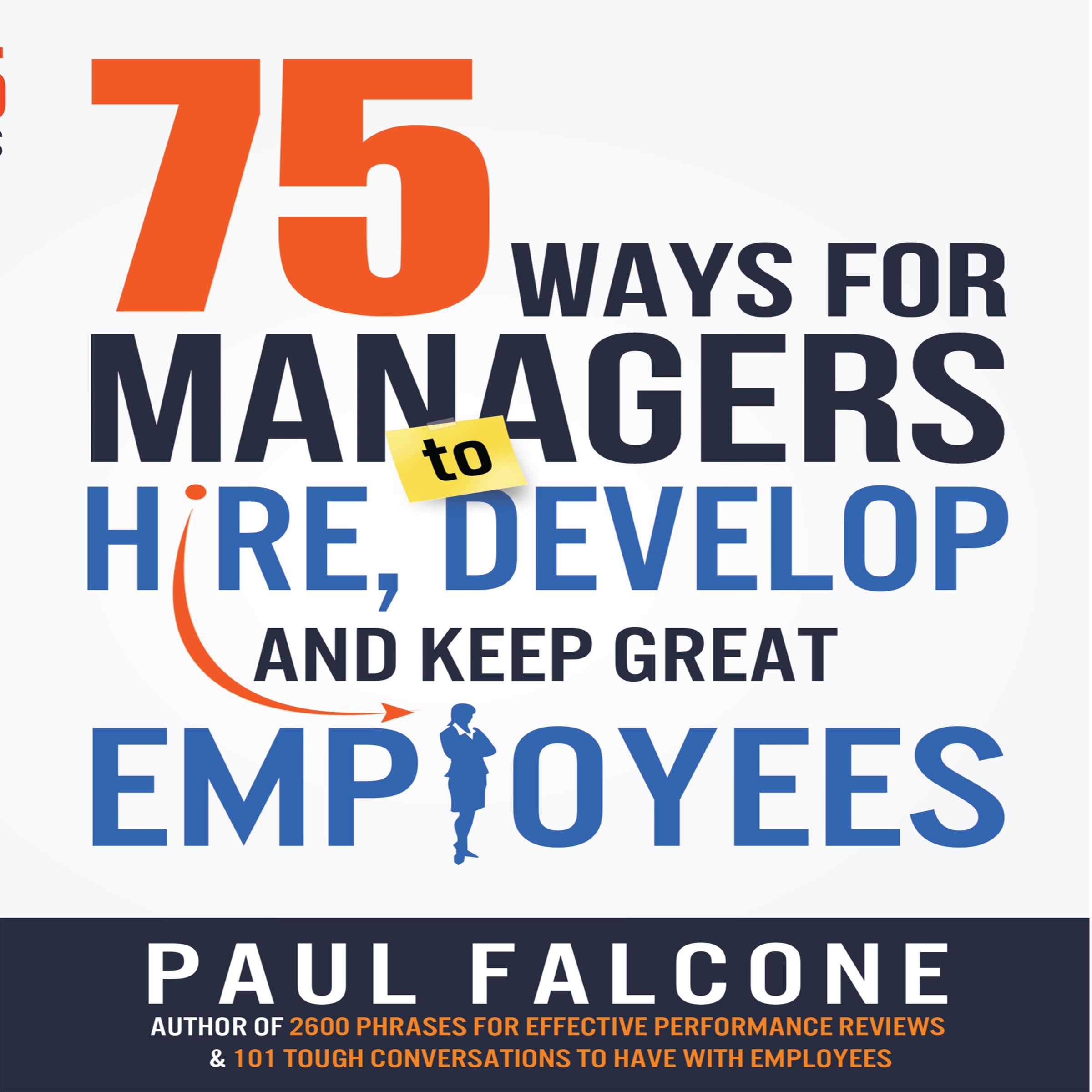75 Ways for Managers to Hire, Develop, and Keep Great Employees