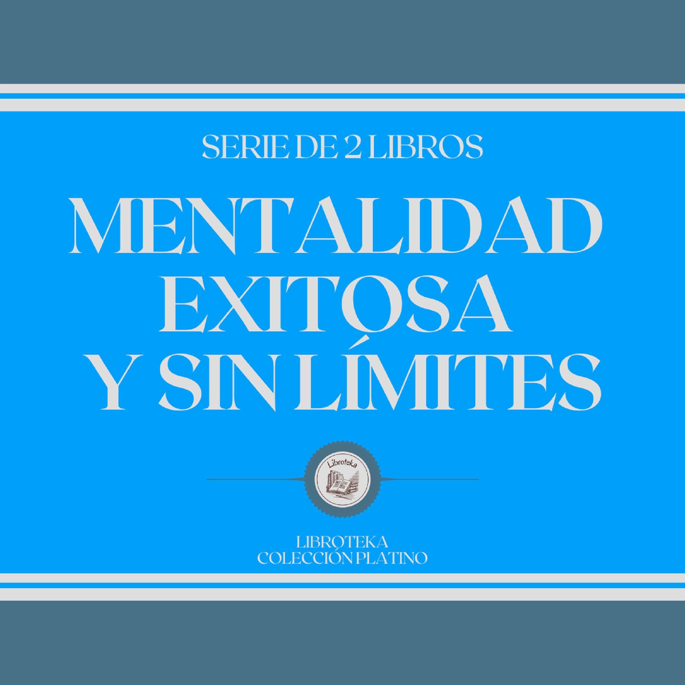 Mentalidad Exitosa y sin Límites (Serie de 2 Libros)