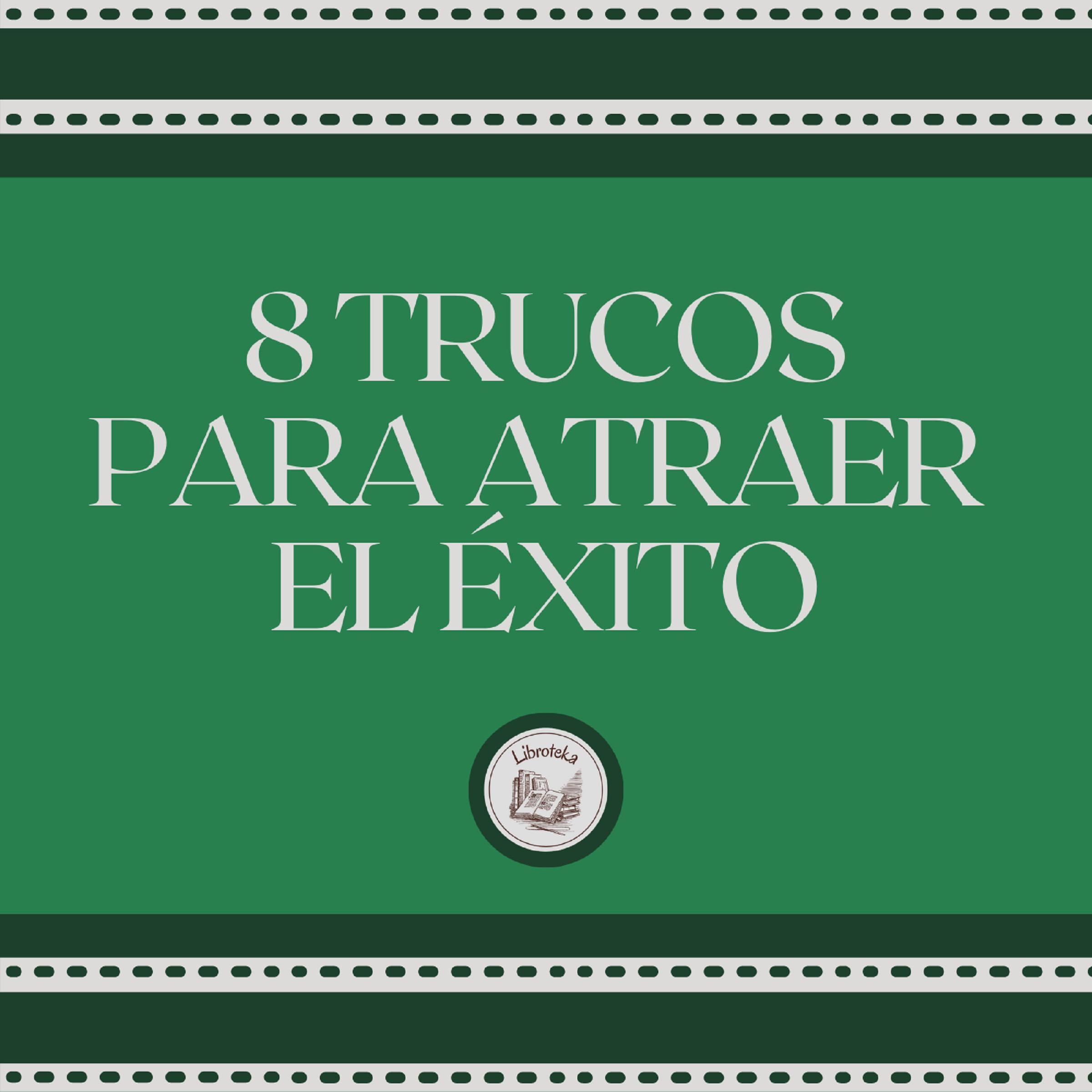8 Trucos Para Atraer el Éxito
