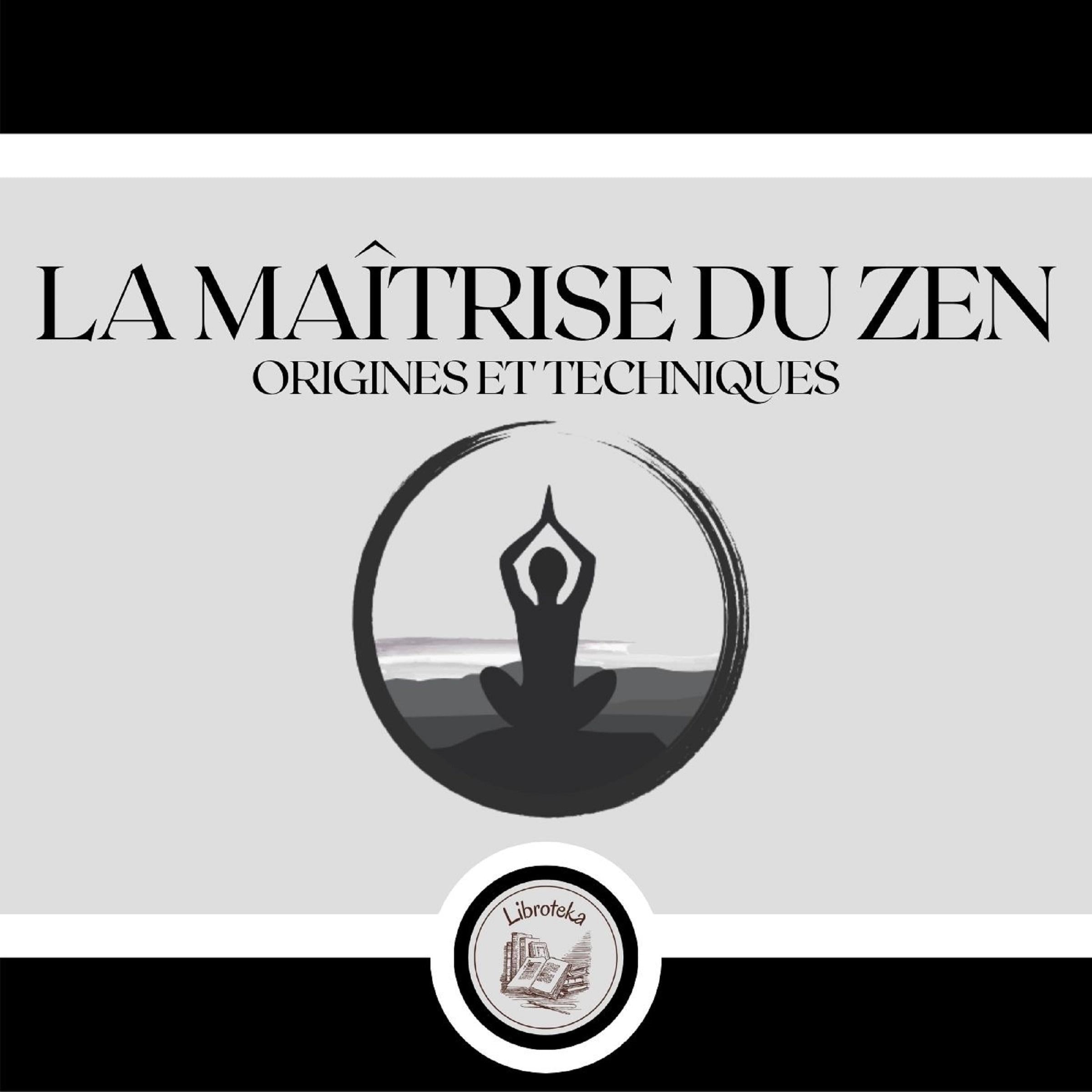 La Maîtrise Du Zen: Origines et Techniques