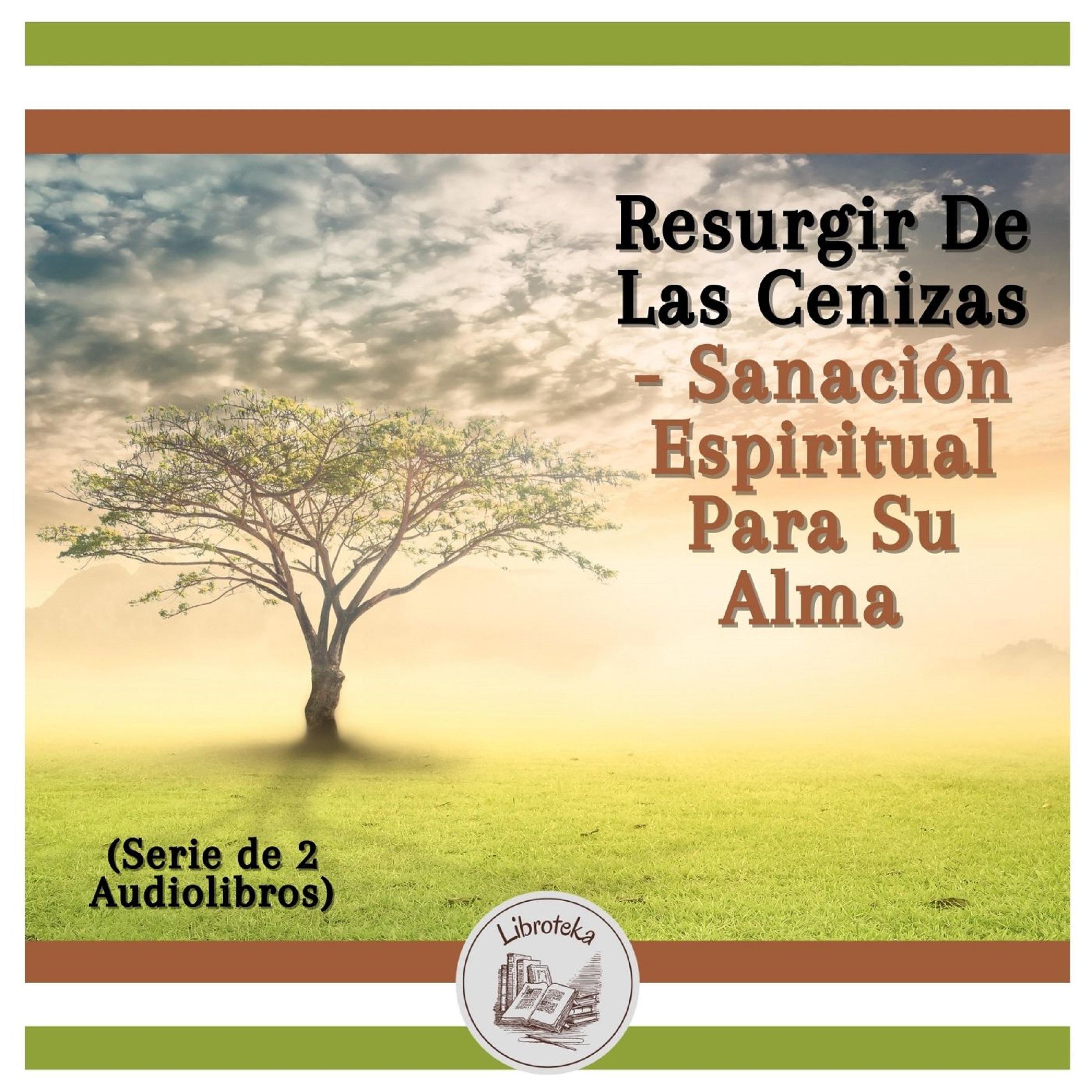 Resurgir De Las Cenizas - Sanación Espiritual Para Su Alma (Serie de 2 Audiolibros)