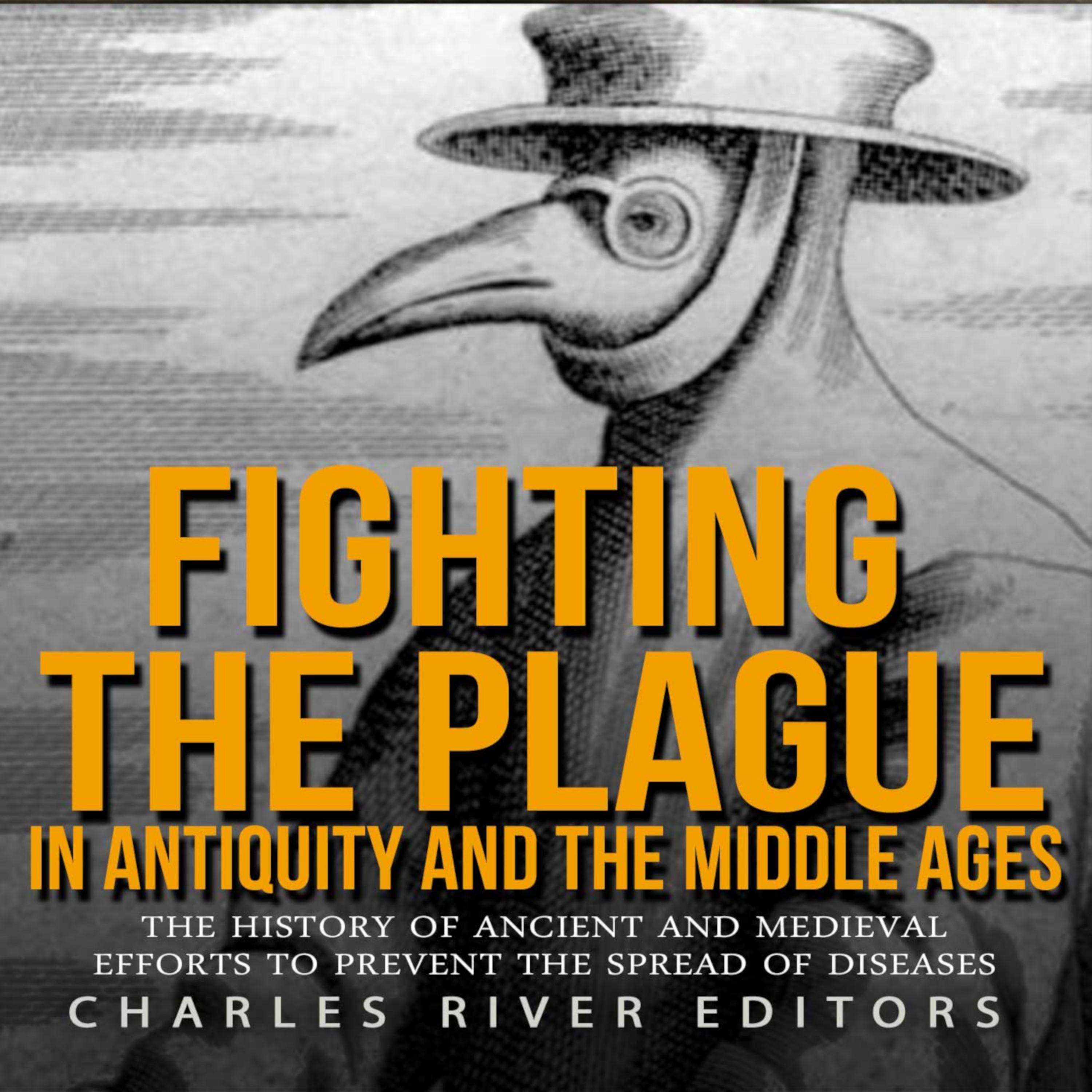 Fighting the Plague in Antiquity and the Middle Ages: The History of Ancient and Medieval Efforts to Prevent the Spread of Diseases