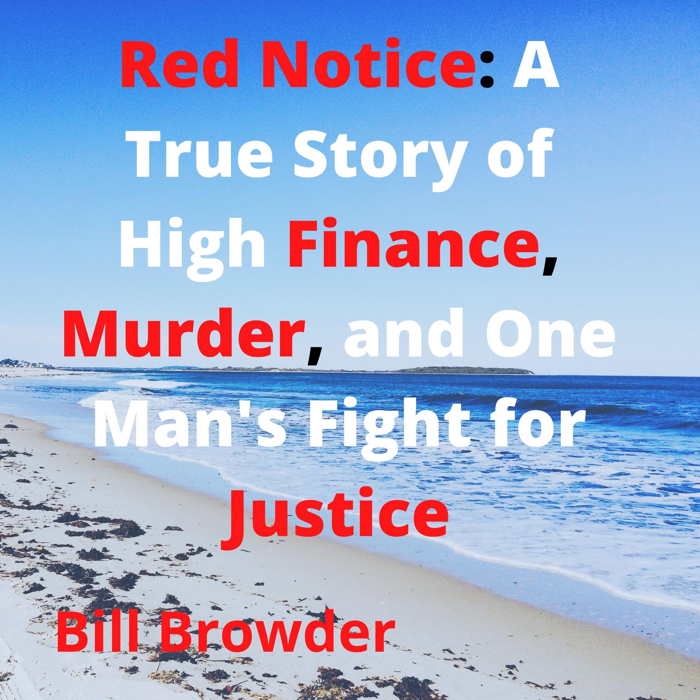 Red Notice: A True Story of High Finance, Murder, and One Man's Fight for Justice