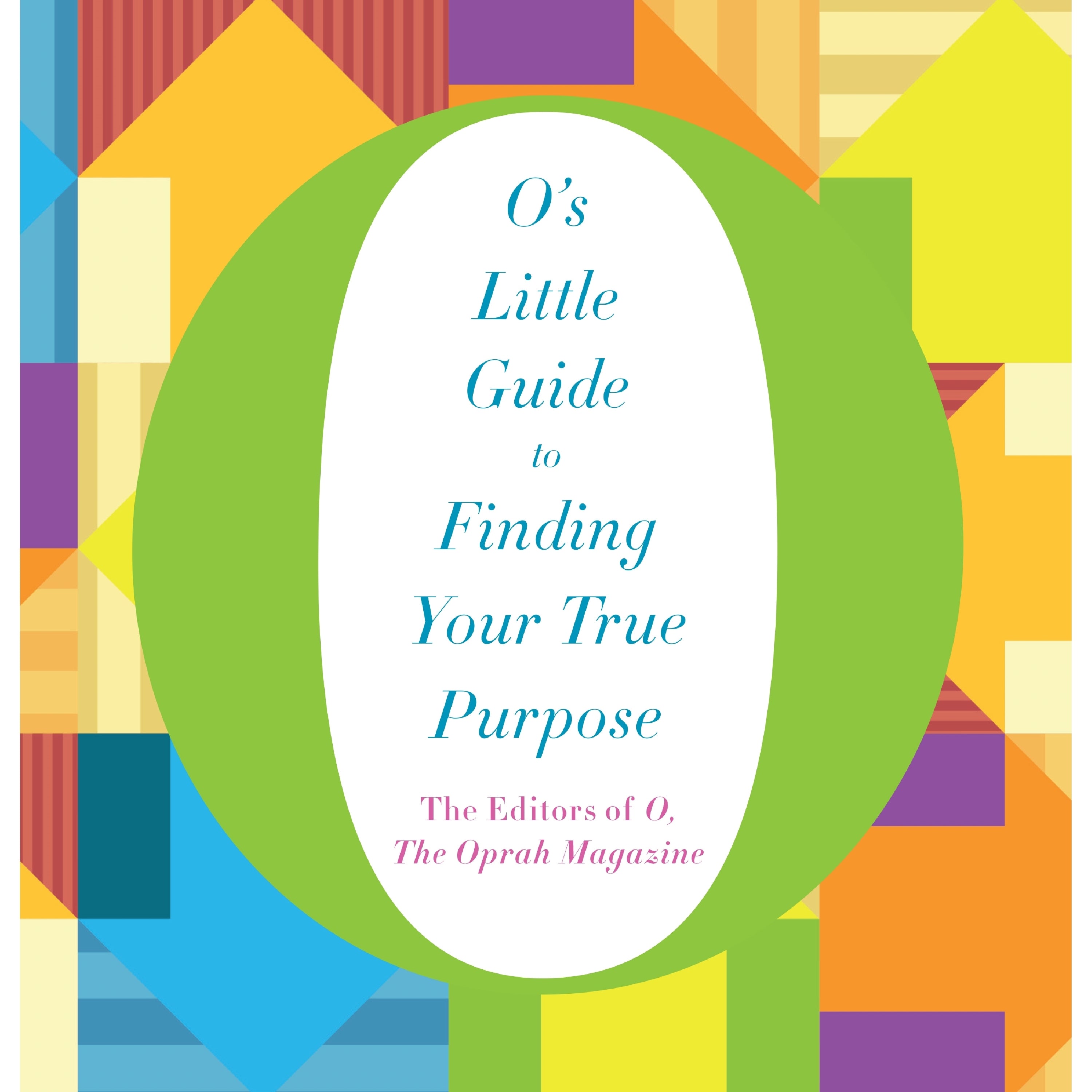 O’s Little Guide to Finding Your True Purpose