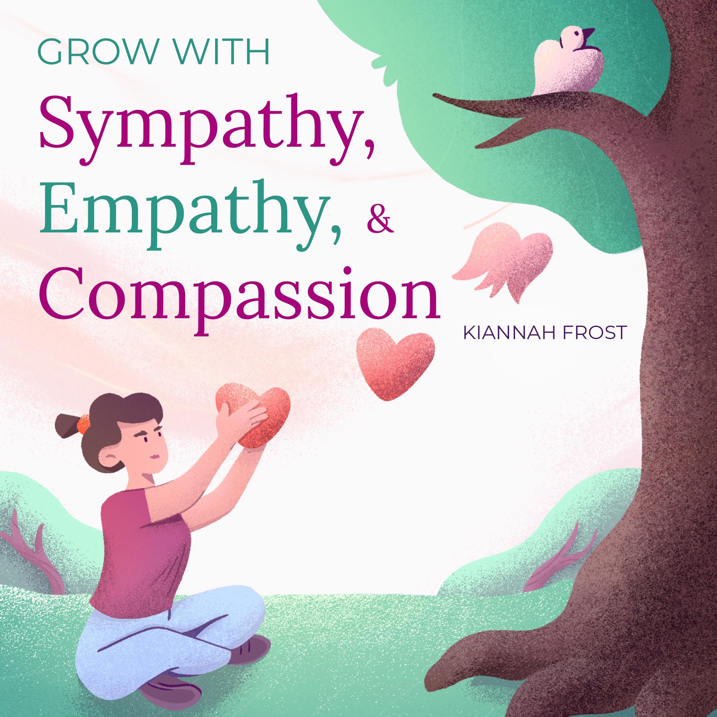 Grow with Sympathy, Empathy, & Compassion