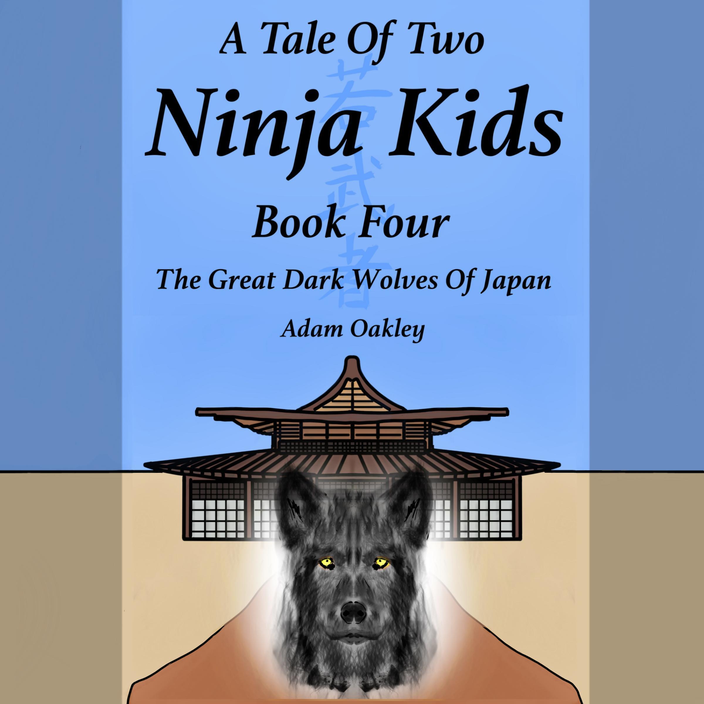 A Tale Of Two Ninja Kids - Book 4 - The Great Dark Wolves Of Japan