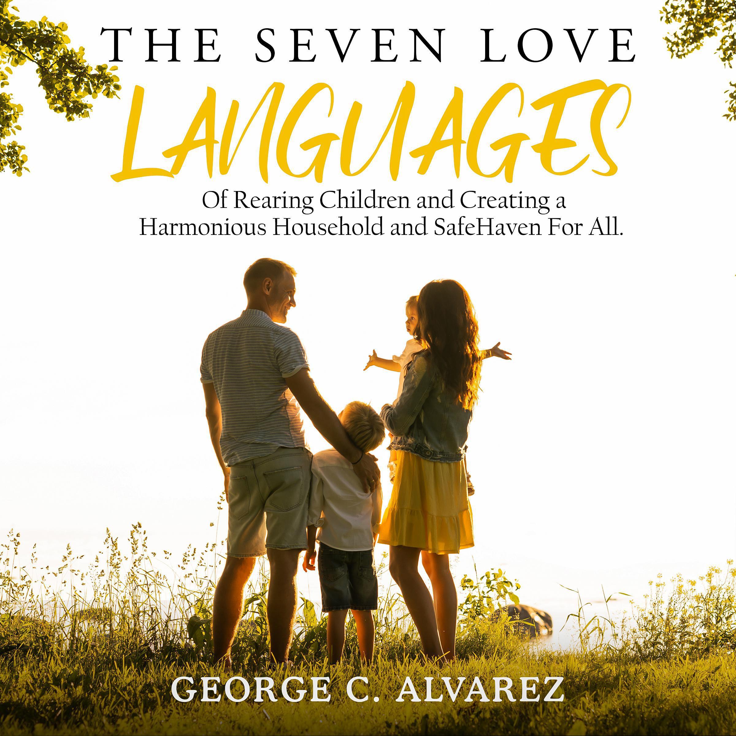 The Seven Love Languages of Rearing Children and Creating a Harmonious Household and Safe Haven For All