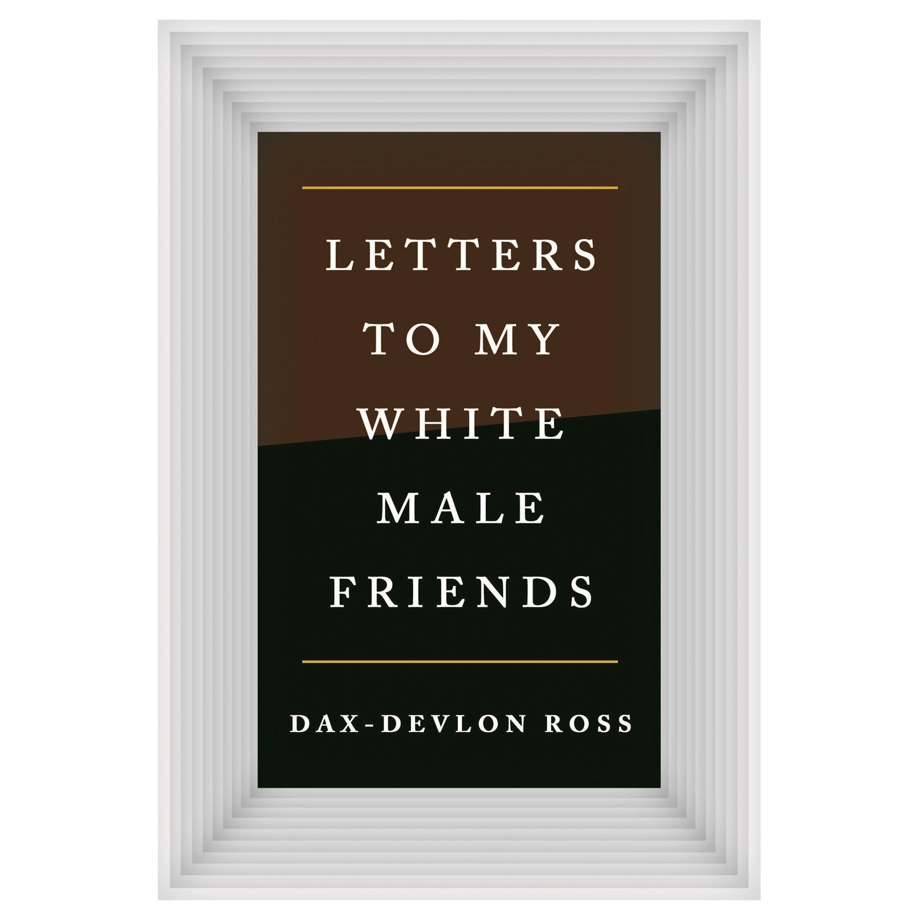 Letters to My White Male Friends