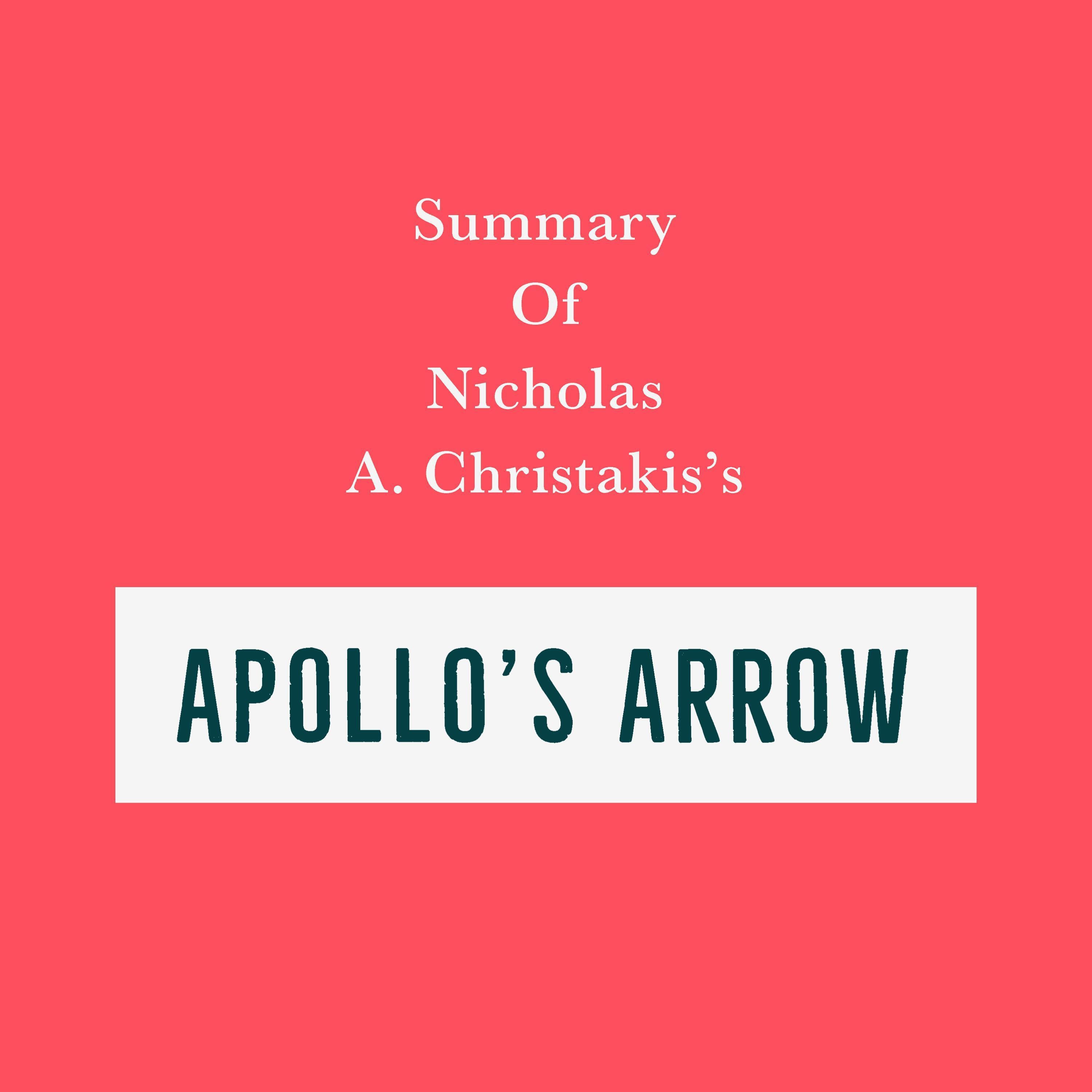 Summary of Nicholas A. Christakis’s Apollo's Arrow