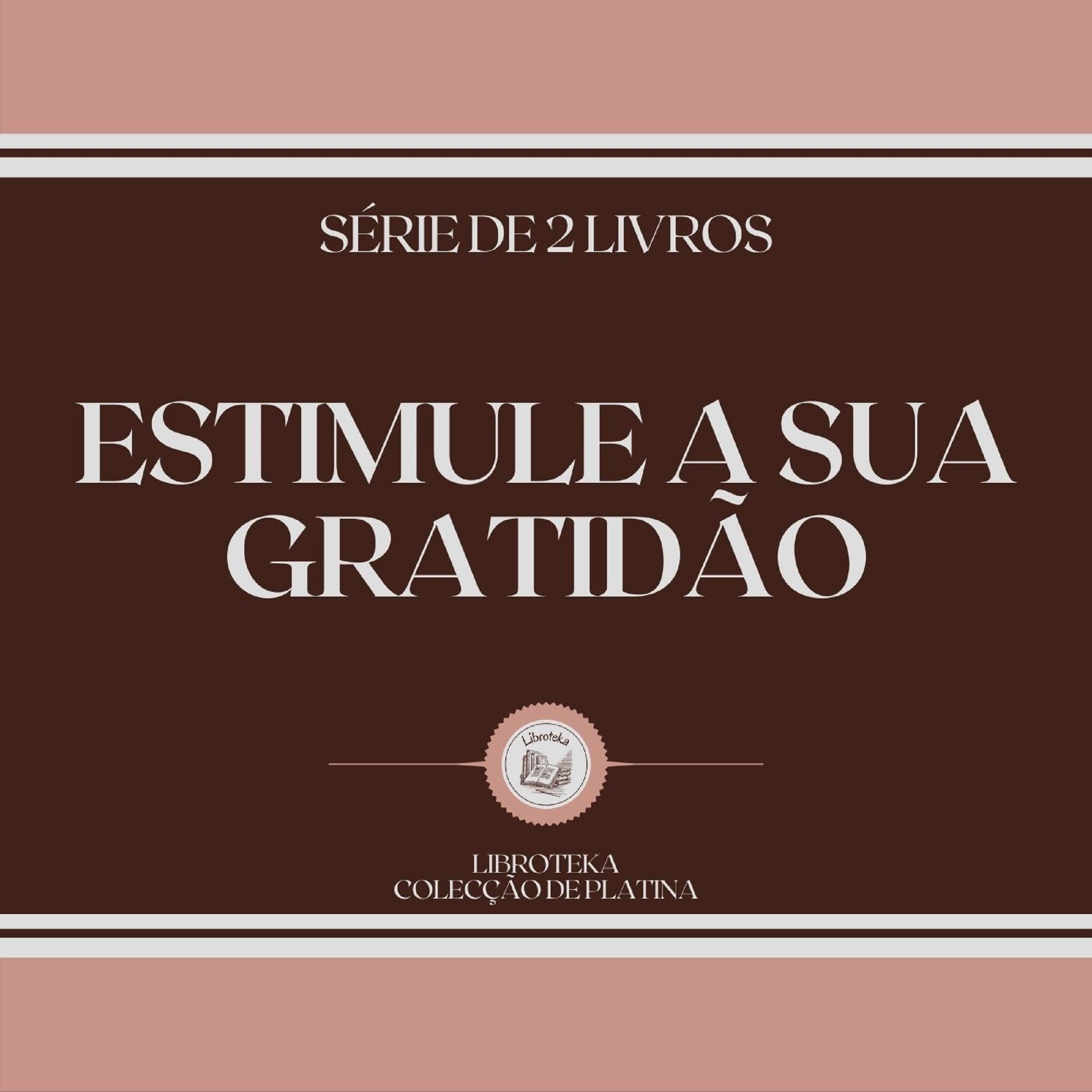 ESTIMULE A SUA GRATIDÃO (SÉRIE DE 2 LIVROS)