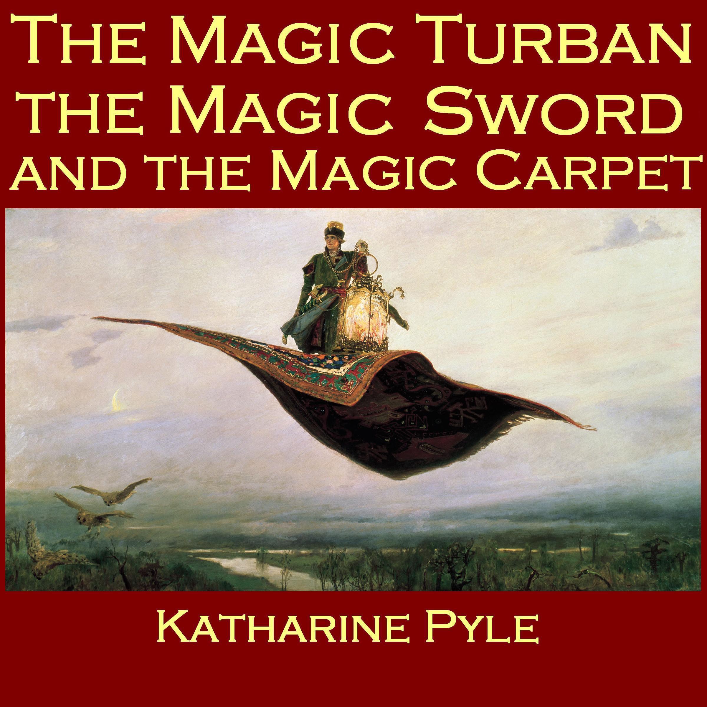 The Magic Turban, the Magic Sword and the Magic Carpet