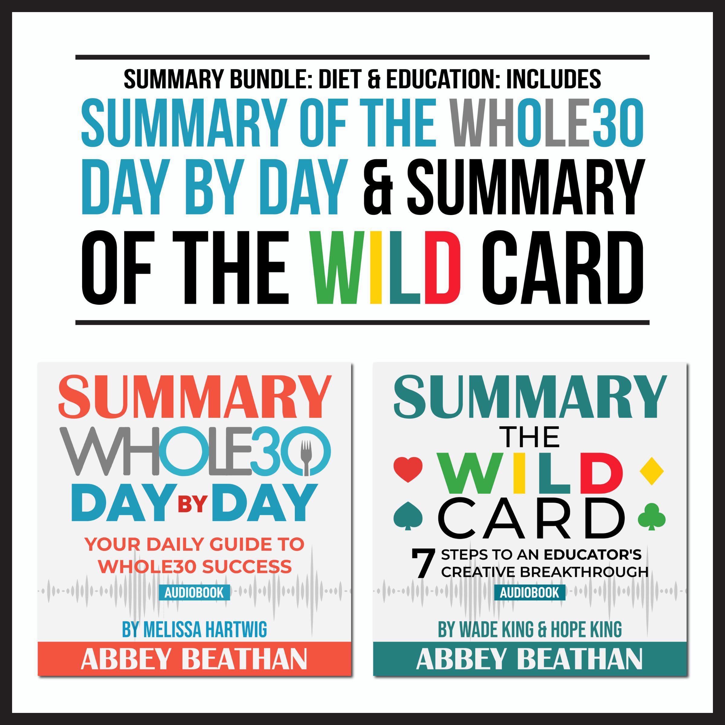 Summary Bundle: Diet &amp; Education: Includes Summary of The Whole30 Day by Day &amp; Summary of The Wild Card