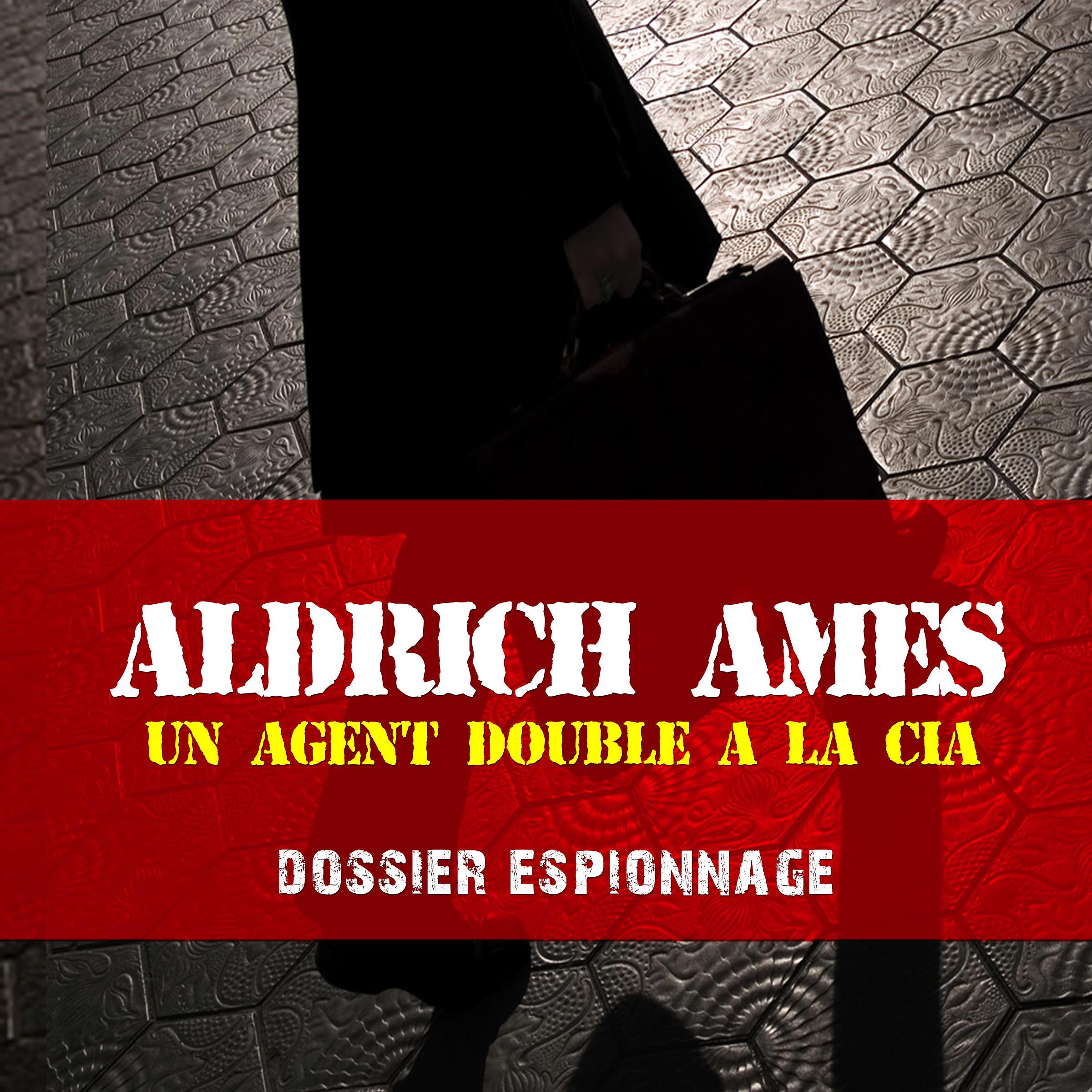 Les plus grandes affaires d'espionnage: Aldrich