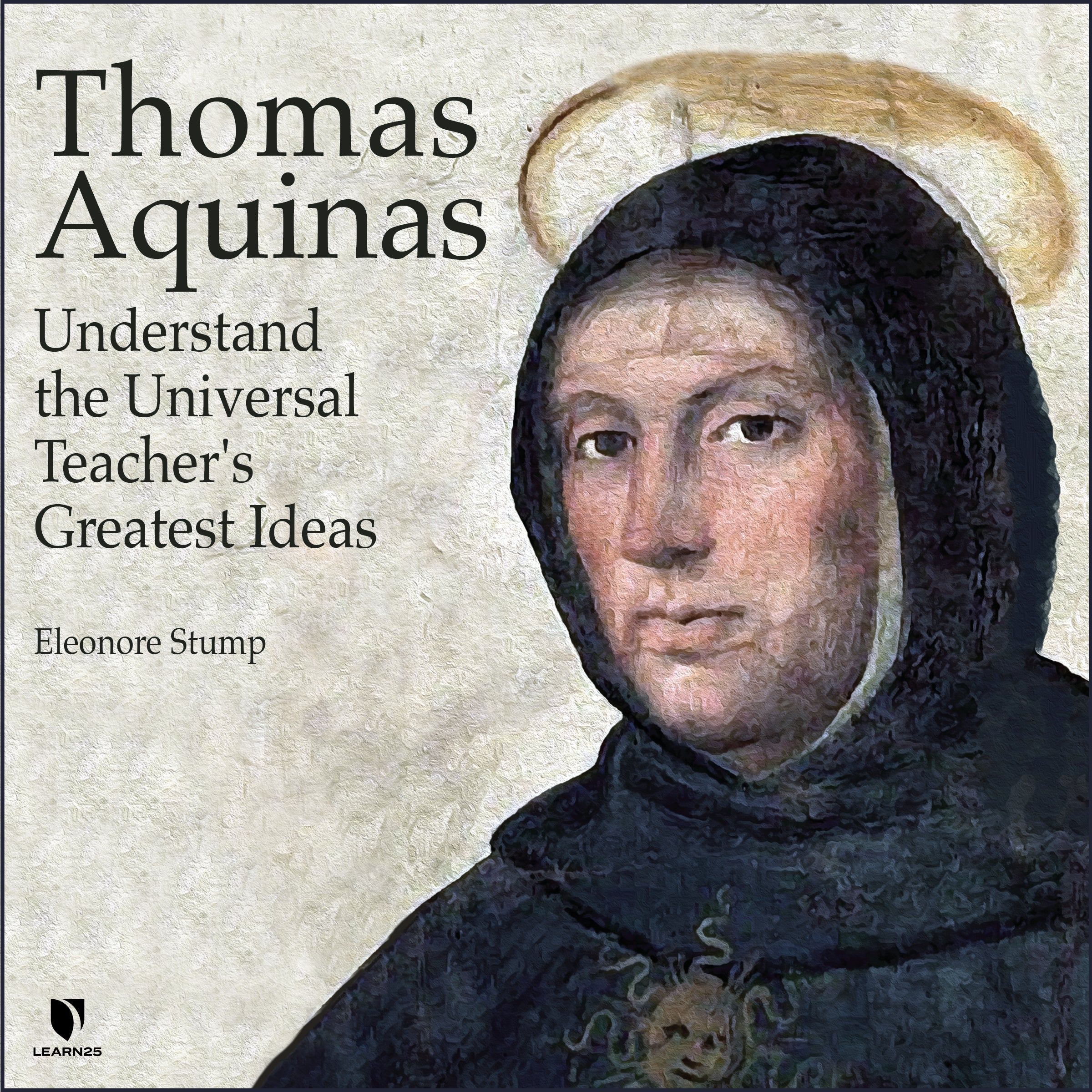 Thomas Aquinas: Understand the Universal Teacher's Greatest Ideas